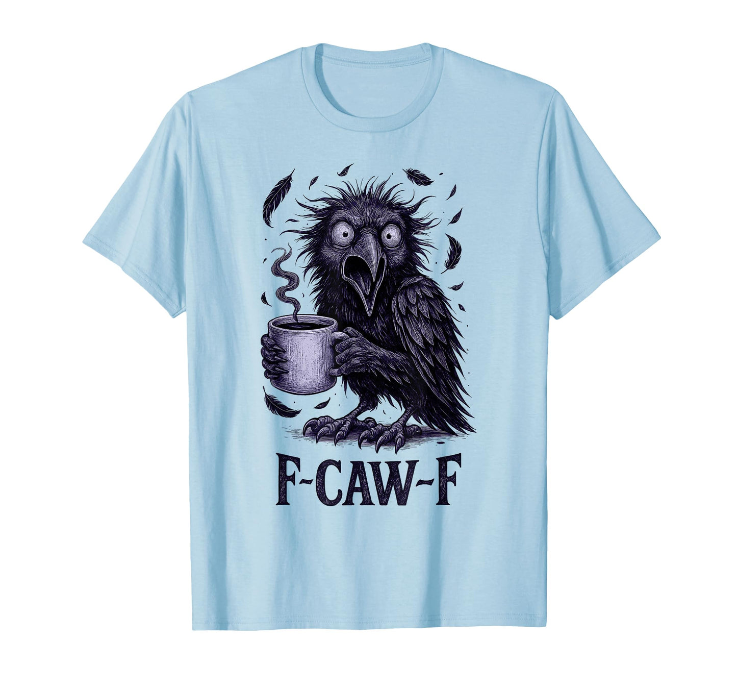 FCawF Raven - Funny Unhinged Tired Bird Drinking Coffee Meme T-Shirt