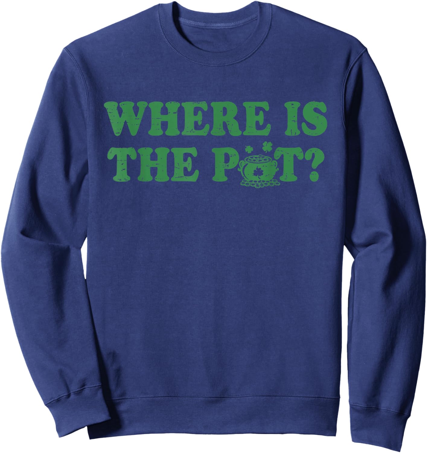 Retro St Patricks Day Where is The Pot Funny Shamrock T-Shirt - Sweatshirt | Navy
