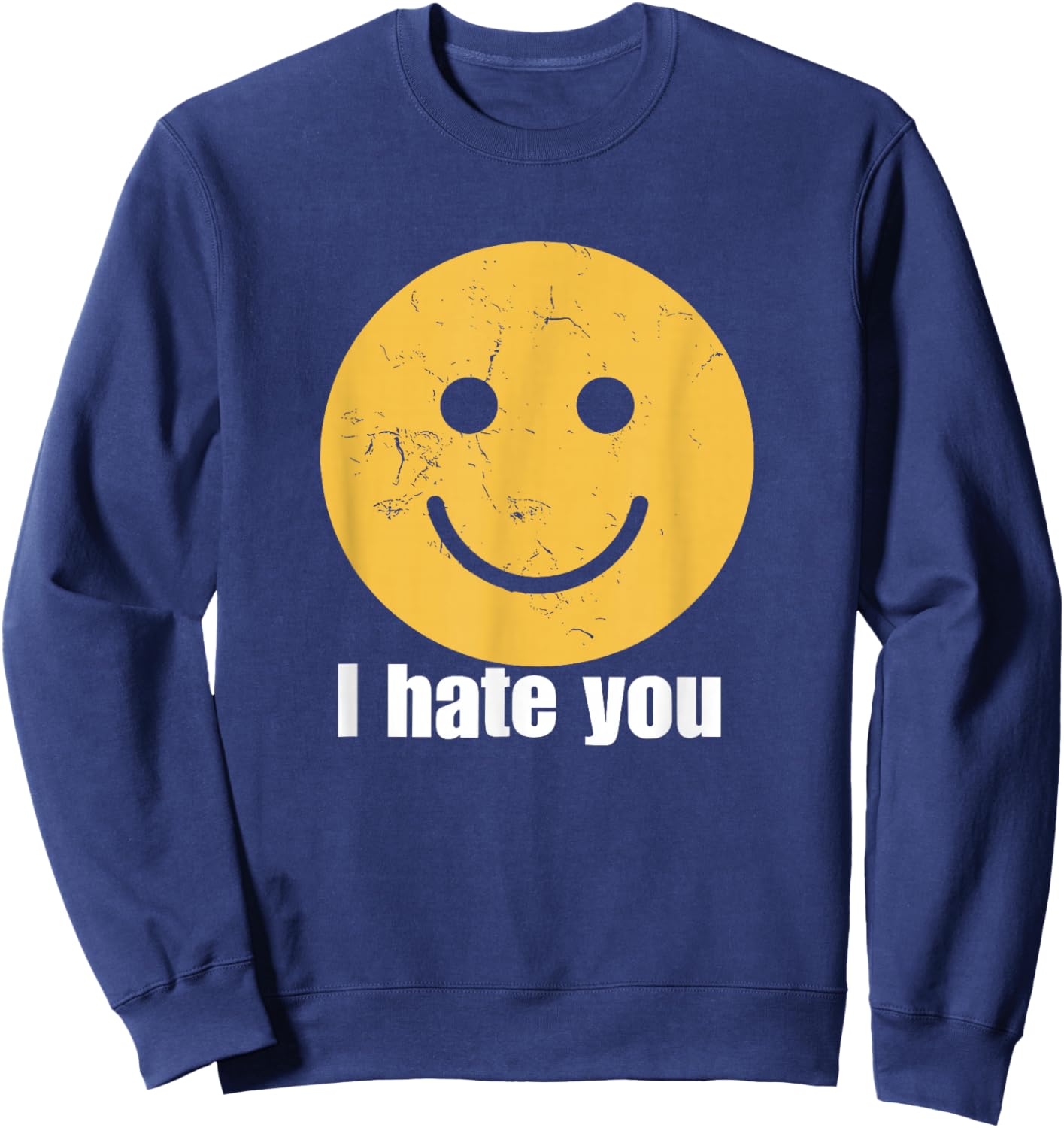 I Hate You Vintage Smile Yellow Happy Face Funny Saying T-Shirt - Sweatshirt | Navy