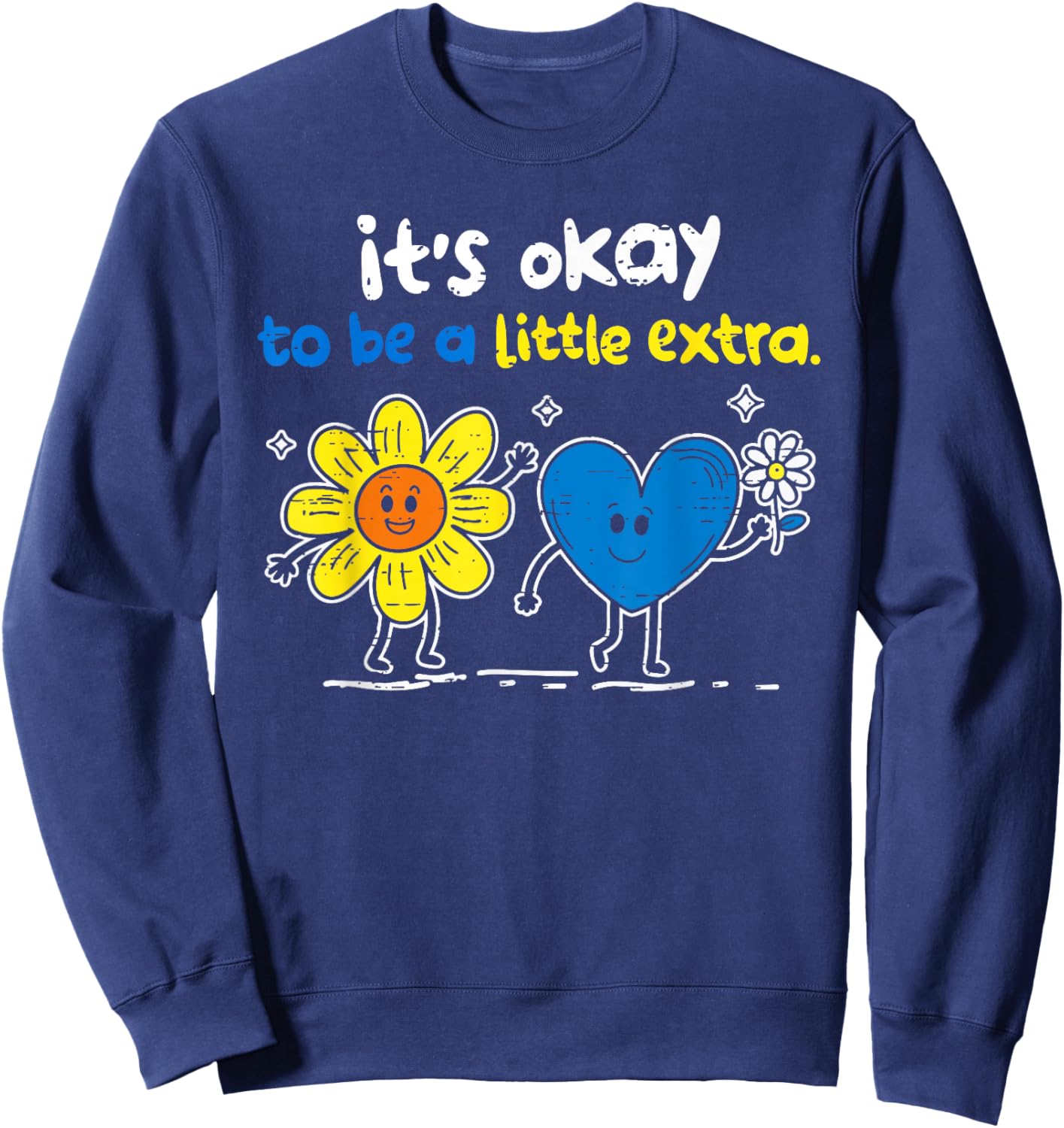 It's Ok to Be A Little Extra World Down Syndrome Awareness T-Shirt - Sweatshirt | Navy