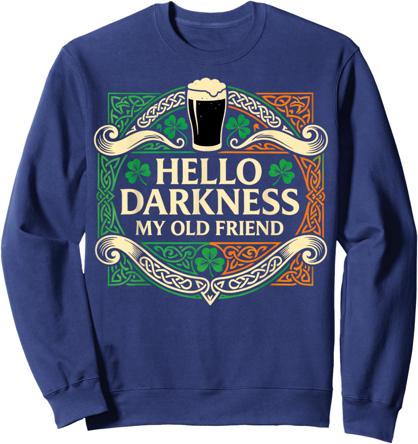 Hello Darkness My Old Friend Irish Drinking St Patricks Day T-Shirt - Sweatshirt | Navy