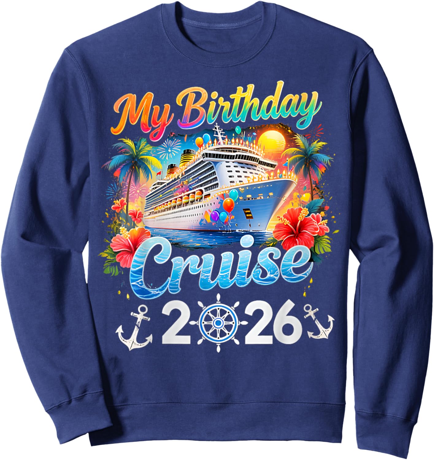 My Birthday Cruise 2026 Family Cruise Birthday Vacation Trip T-Shirt Sweatshirt - Sweatshirt | Navy