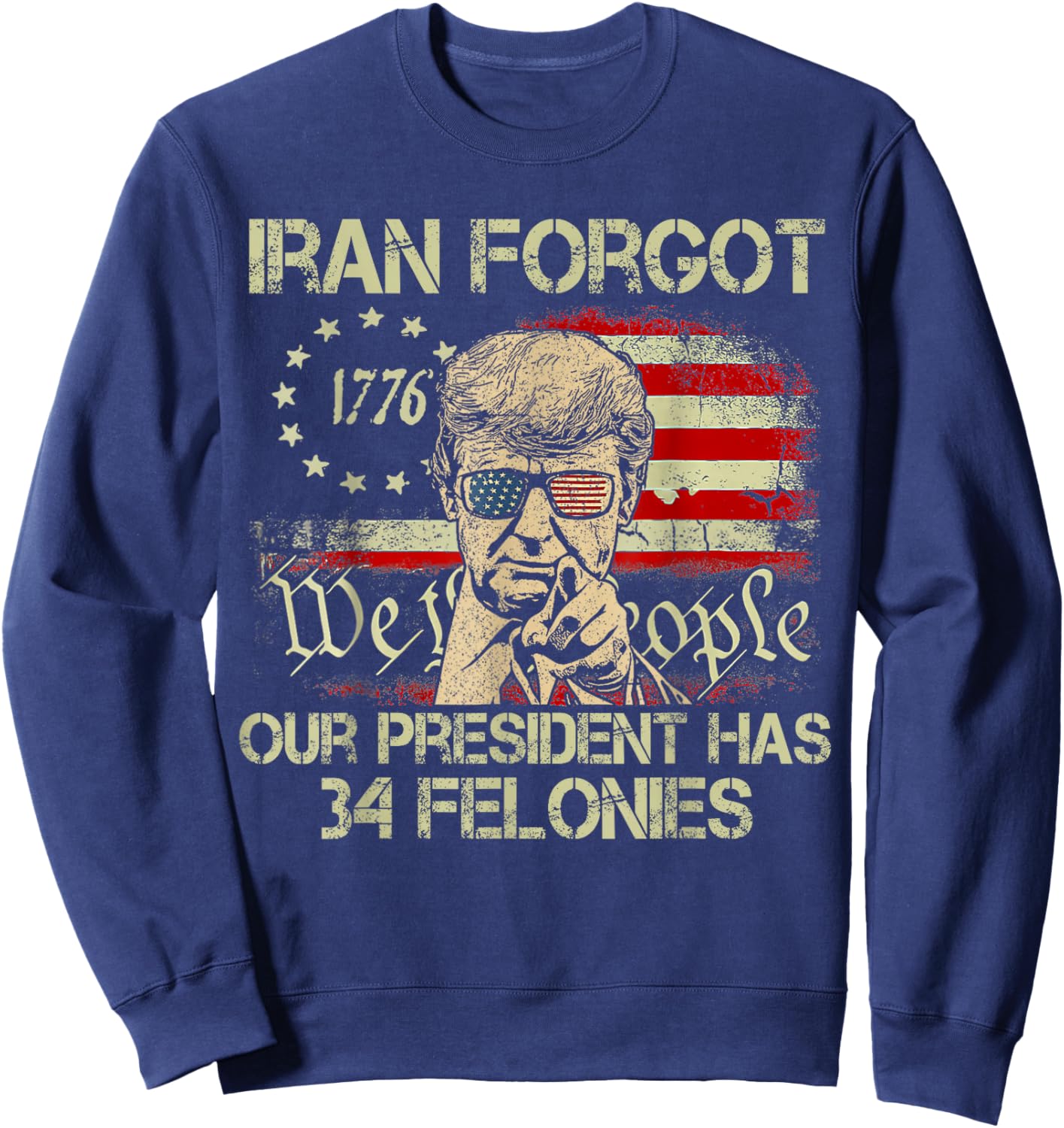Iran Forgot Our President Has 34 Felonies Vintage US Flag T-Shirt - Sweatshirt | Navy