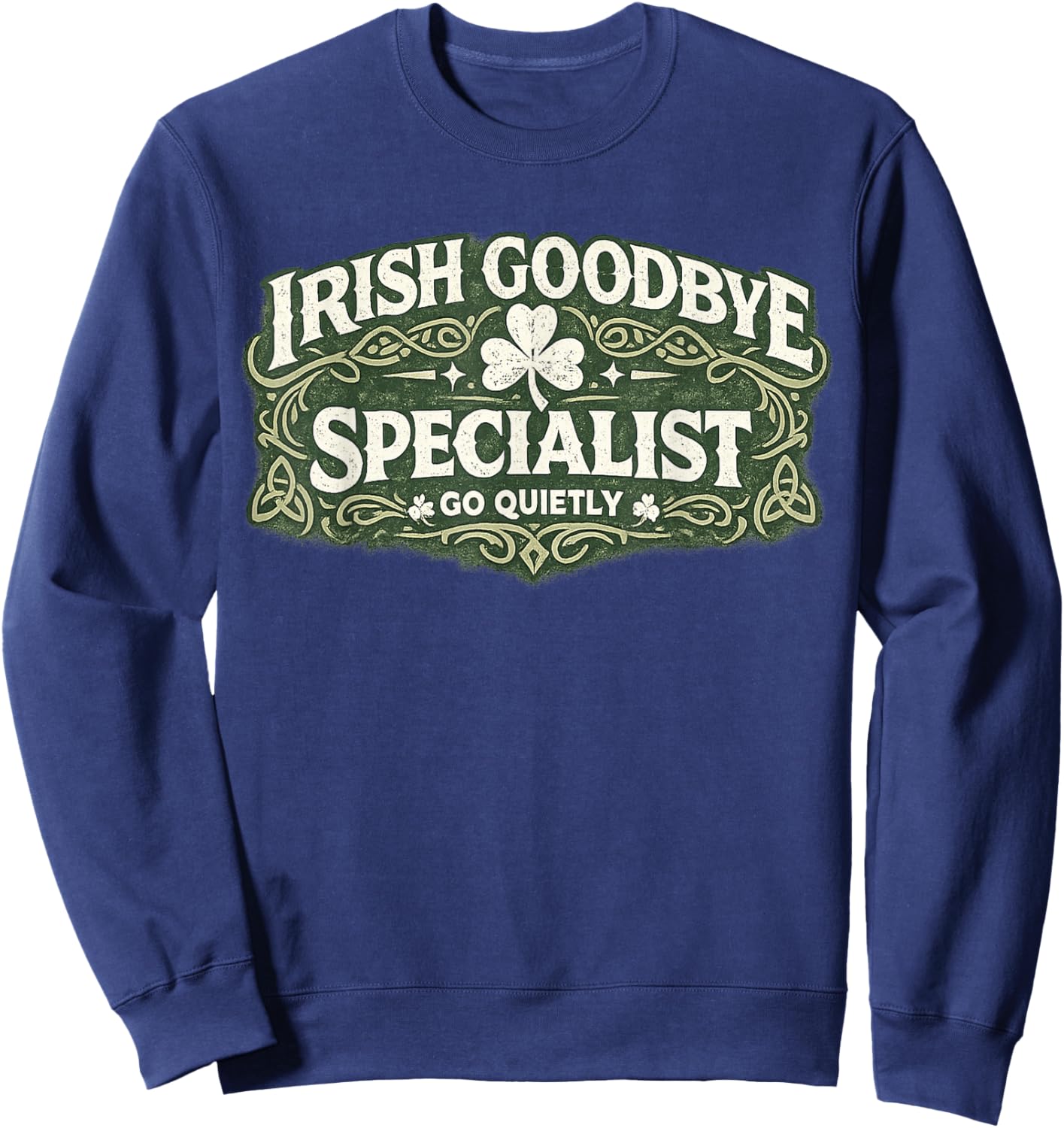 Irish Goodbye Specialist Funny St Patrick’s Day T-Shirt - Sweatshirt | Navy