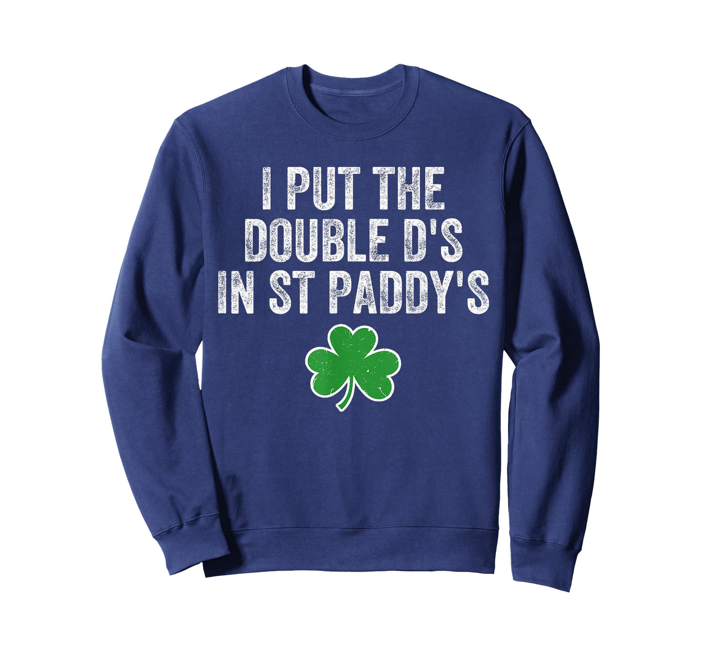 Double D’s in Paddy’s St Patricks Day Women Funny St Pattys T-Shirt - Sweatshirt | Navy