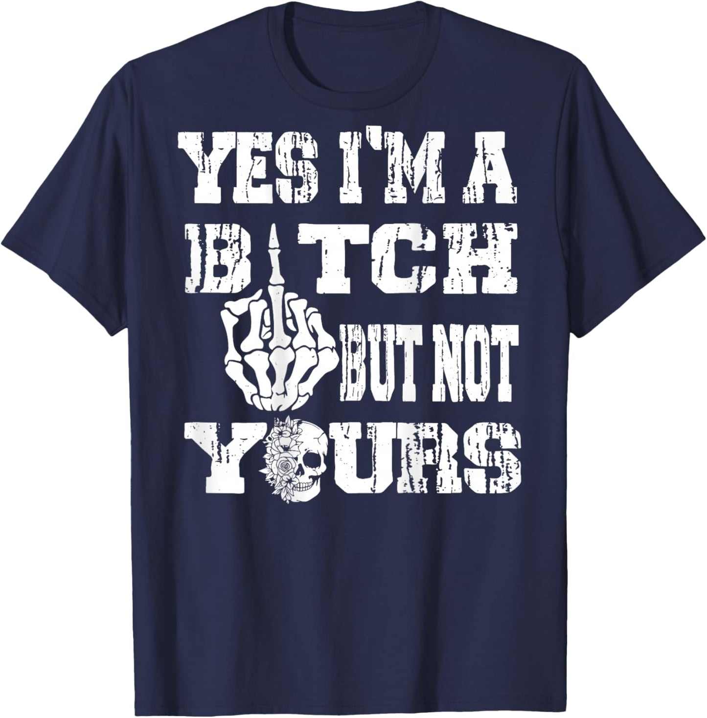 (ON Back) Yes I'm A Bitch But Not Yours Skull Bold Quote T-Shirt - T-Shirt | Navy