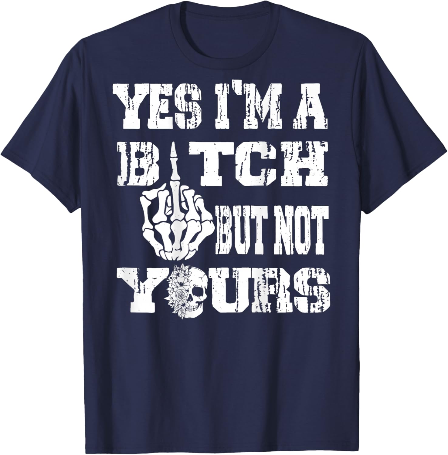 (ON Back) Yes I'm A Bitch But Not Yours Skull Bold Quote T-Shirt - T-Shirt | Navy