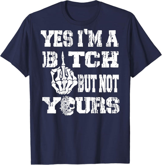 (ON Back) Yes I'm A Bitch But Not Yours Skull Bold Quote T-Shirt - T-Shirt | Navy