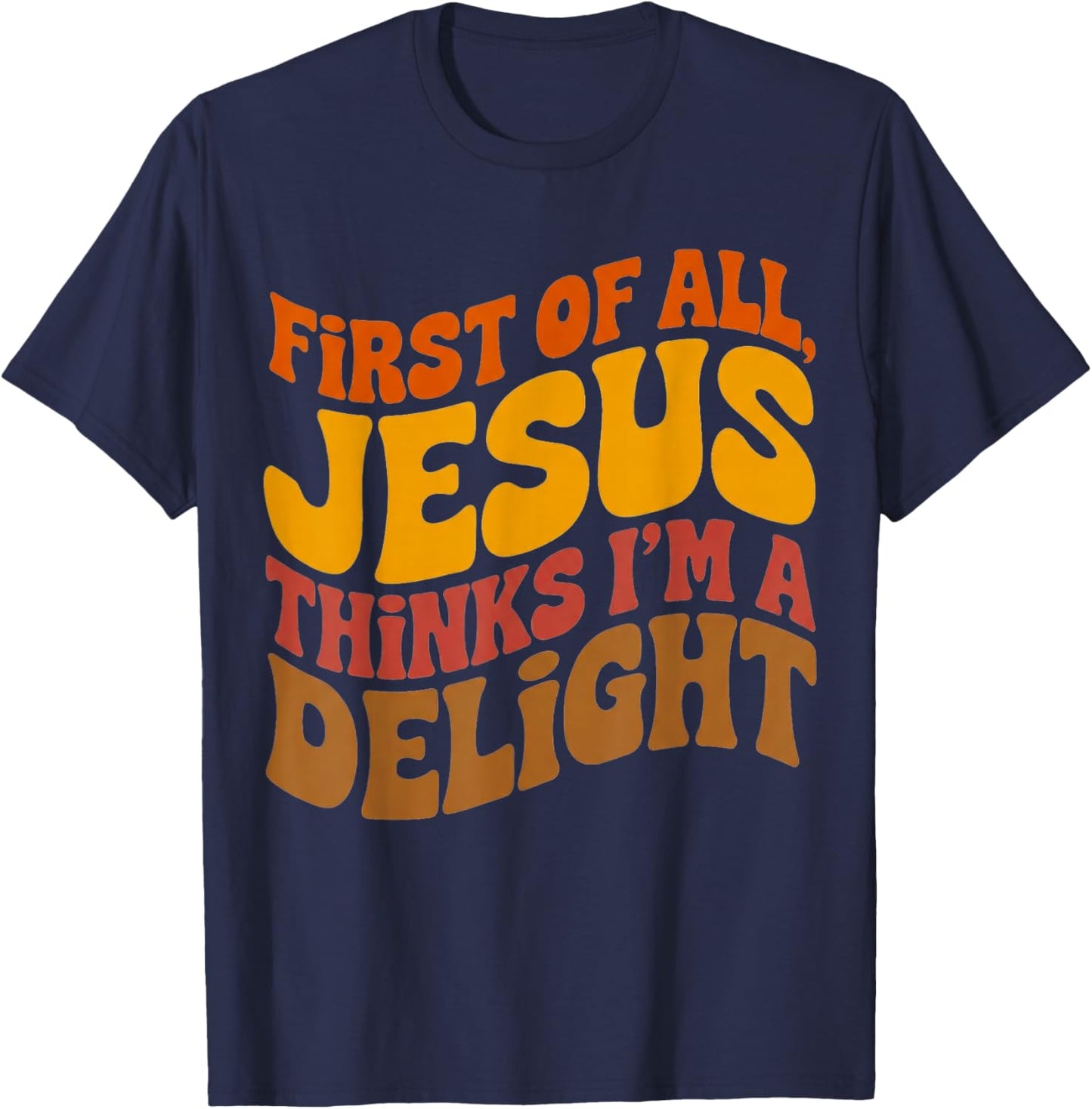 First of All Jesus Thinks I'm A Delight Vintage Retro Funny T-Shirt - T-Shirt | Navy