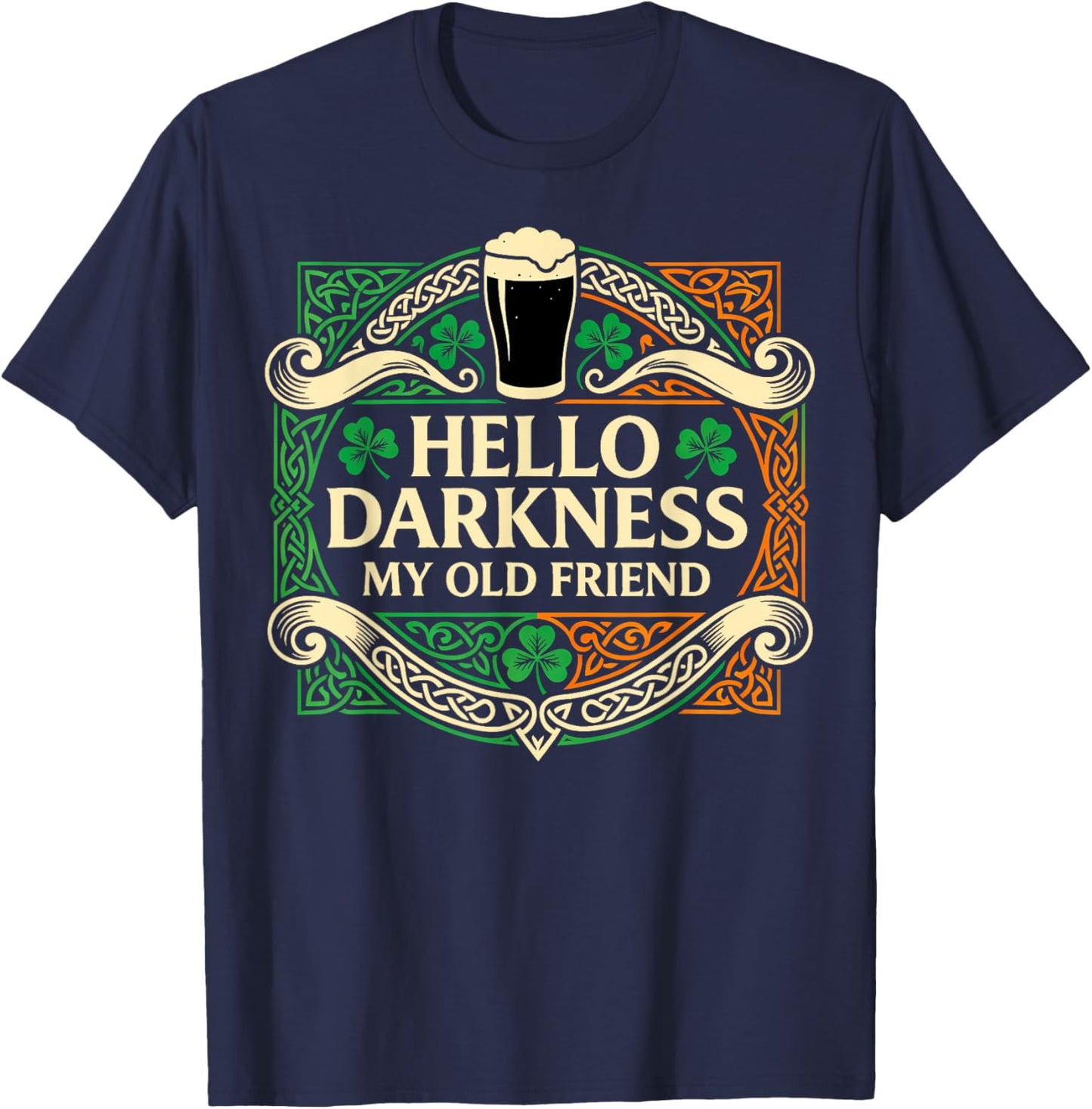 Hello Darkness My Old Friend Irish Drinking St Patricks Day T-Shirt - T-Shirt | Navy