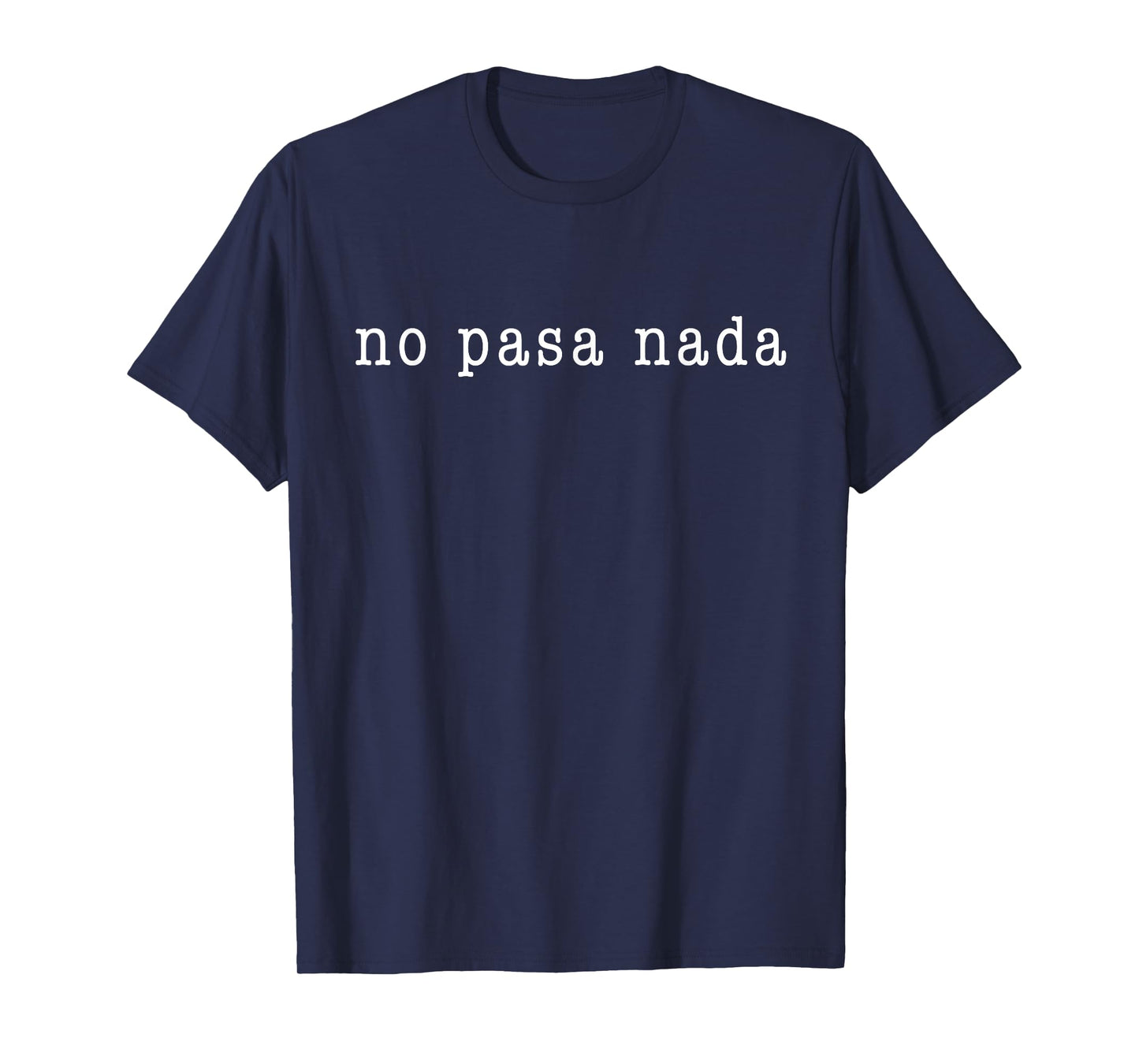 No Pasa Nada Funny Spanish T-Shirt