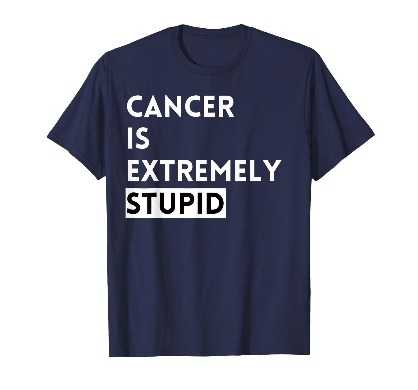 Cancer is Extremely Stupid T-Shirt