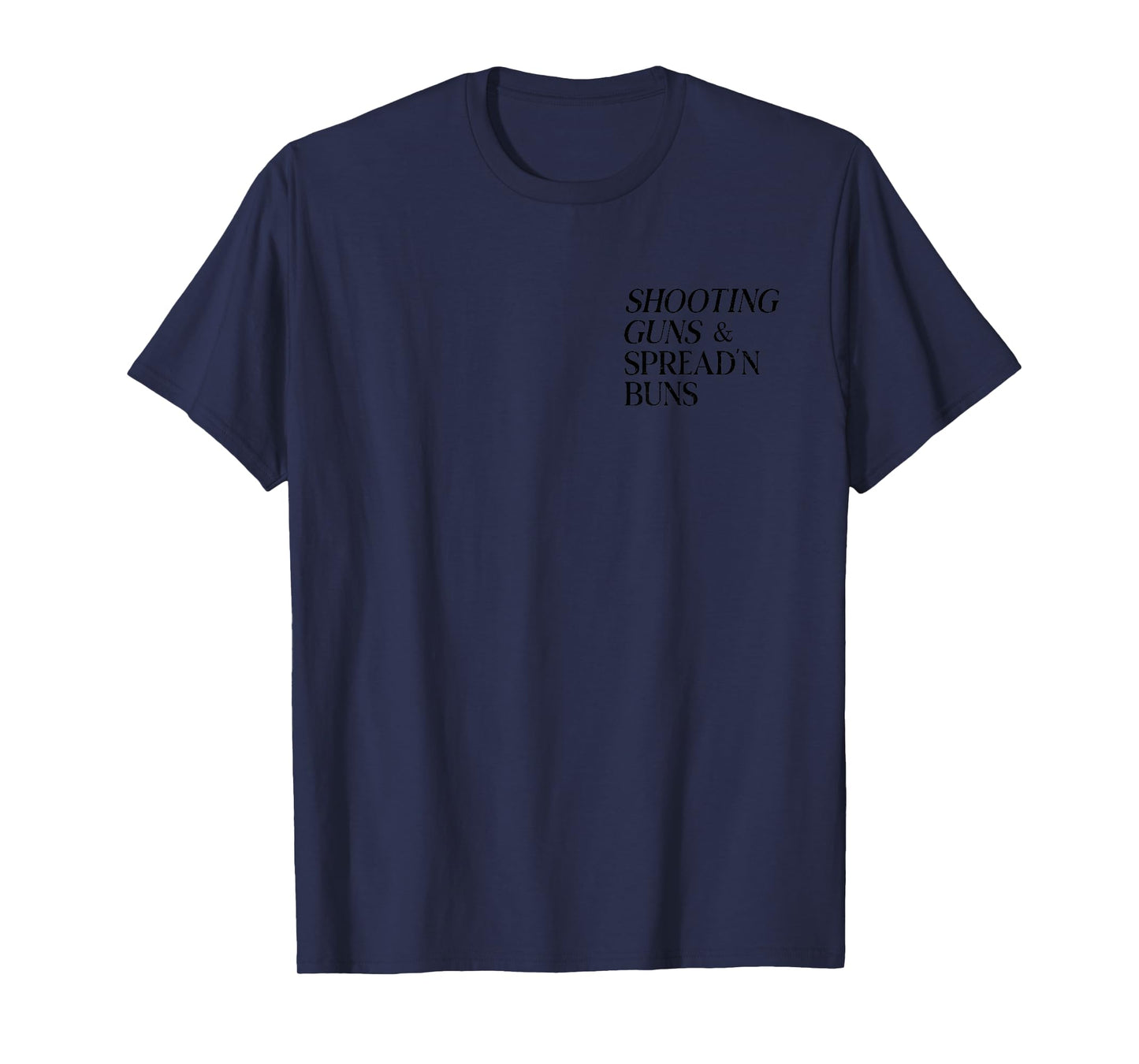 Shooting Guns And Spread And Buns T-Shirt