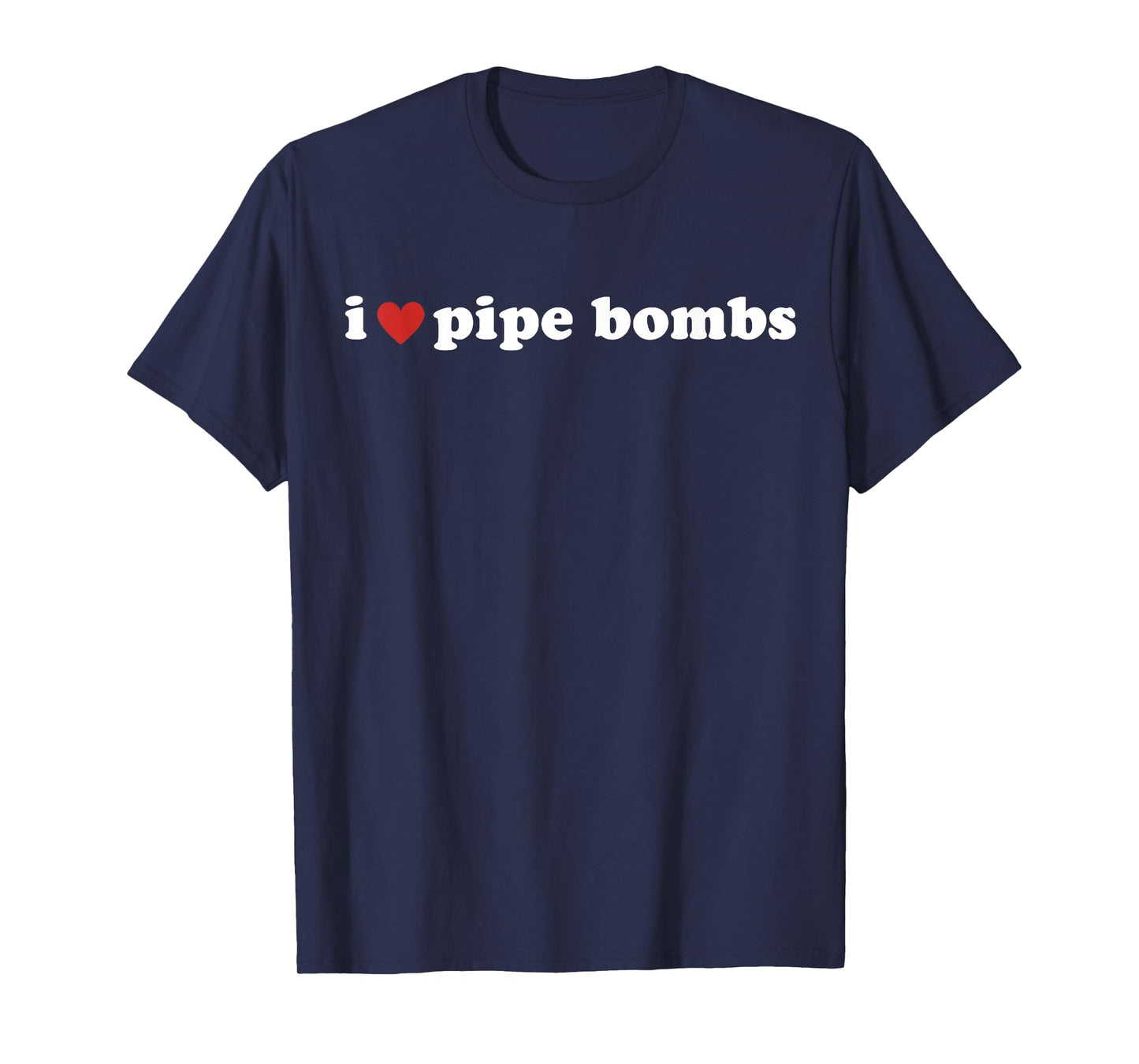 I Heart Pipe Bombs I Love Pipe Bombs T-Shirt