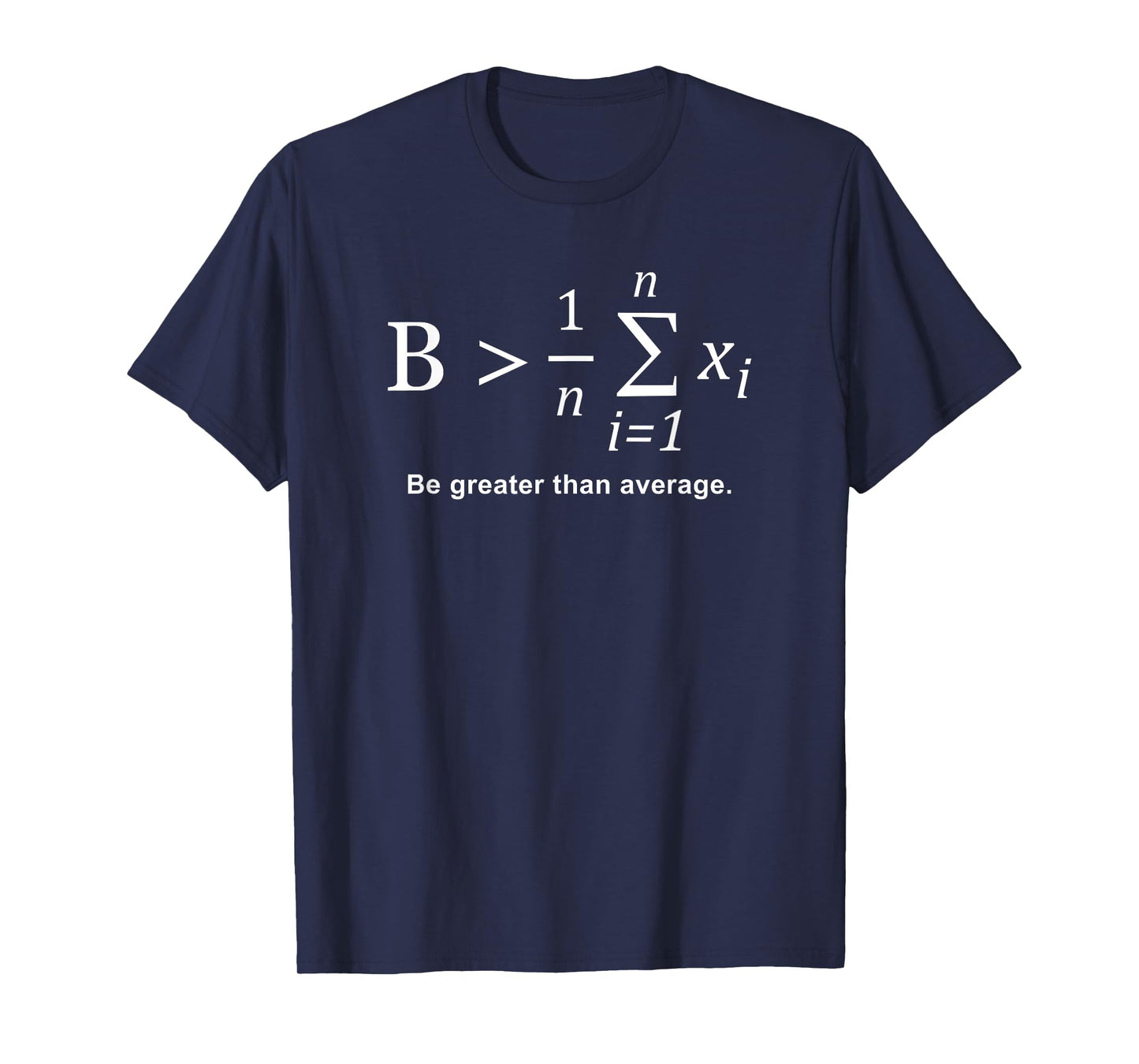 Be Greater than Average T-Shirt