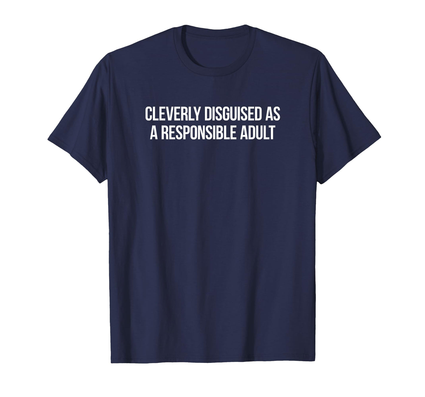 Cleverly Disguised As A Responsible Adult T-Shirt