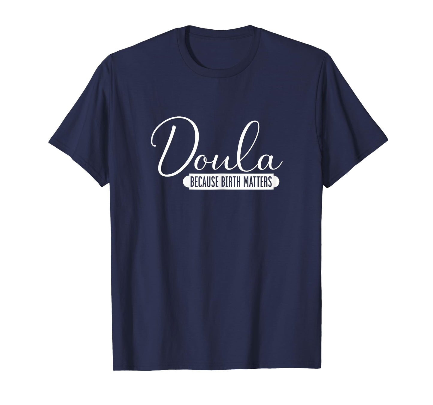 Doula Because Birth Matters | Childbirth Pregnancy | Doula T-Shirt