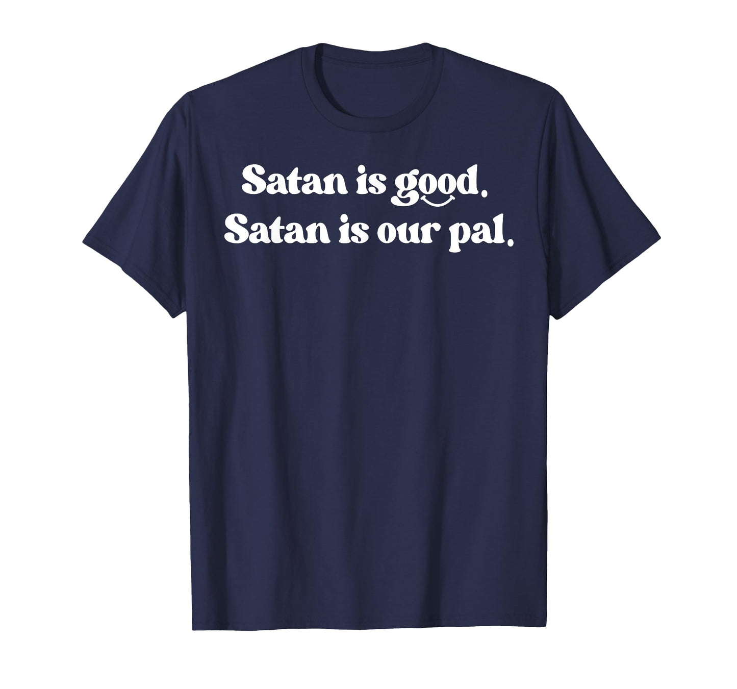 Satan Is Good Satan Is Our Pal T-Shirt