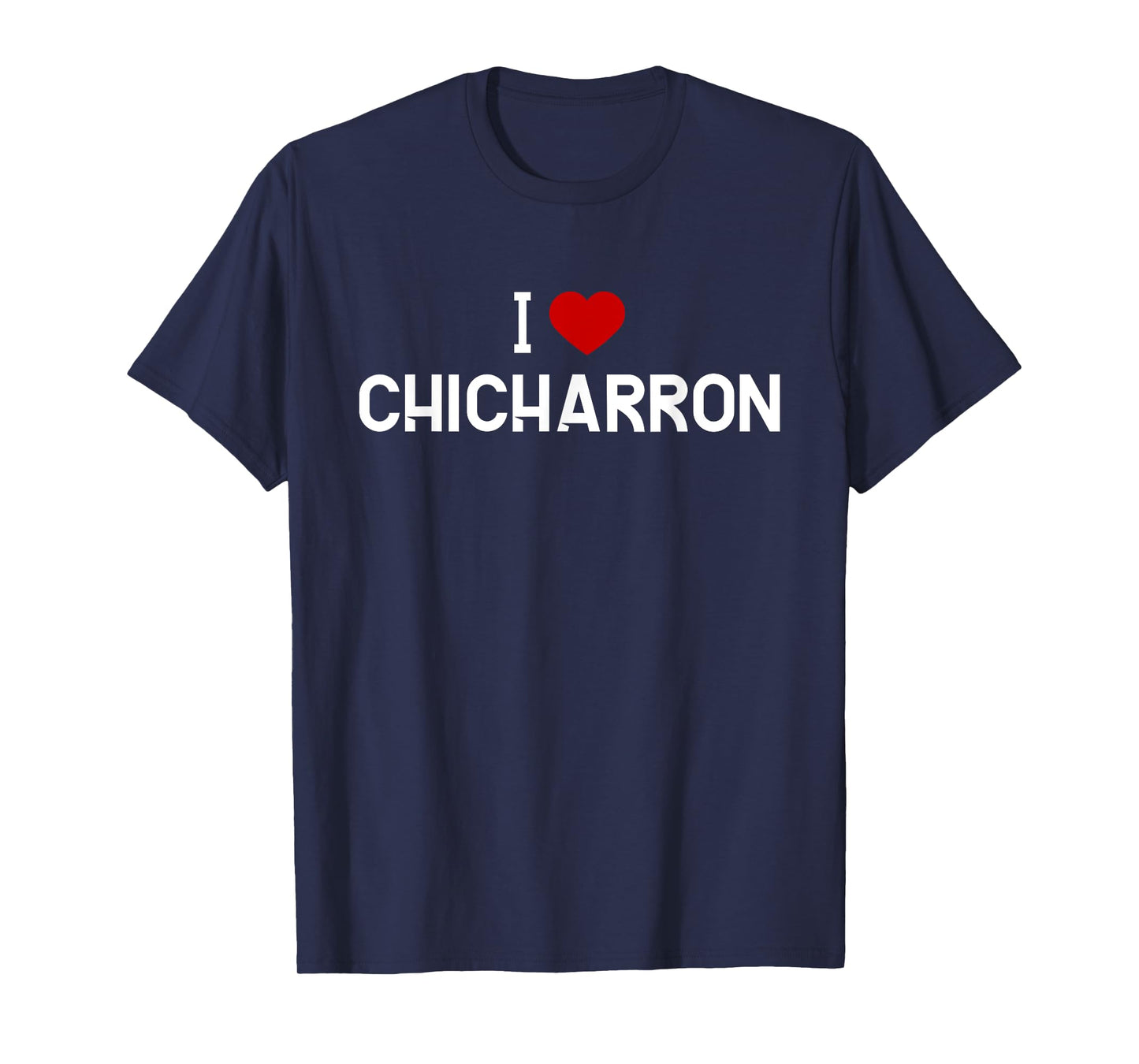 I Love Chicharron Shirt - Mexican Food T-Shirt T-Shirt