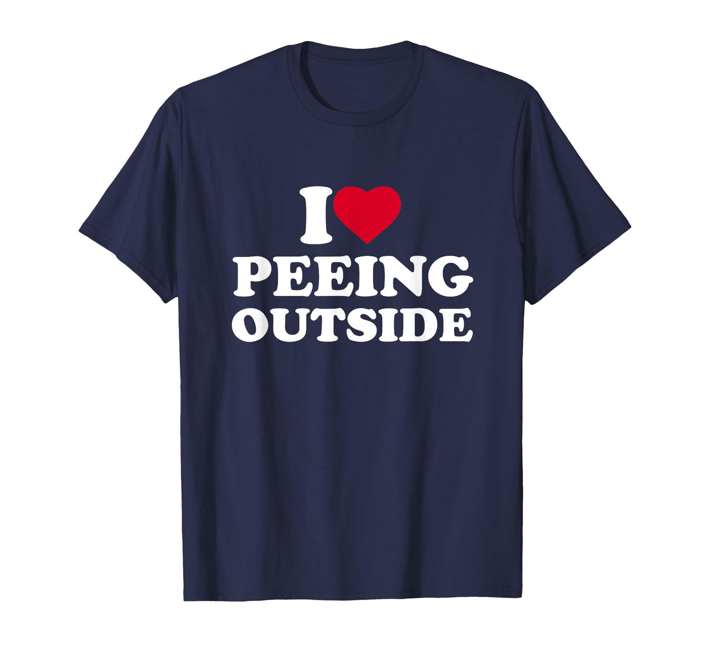 I Love Heart Peeing Outside Lover Camping Hikind Outdoors T-Shirt