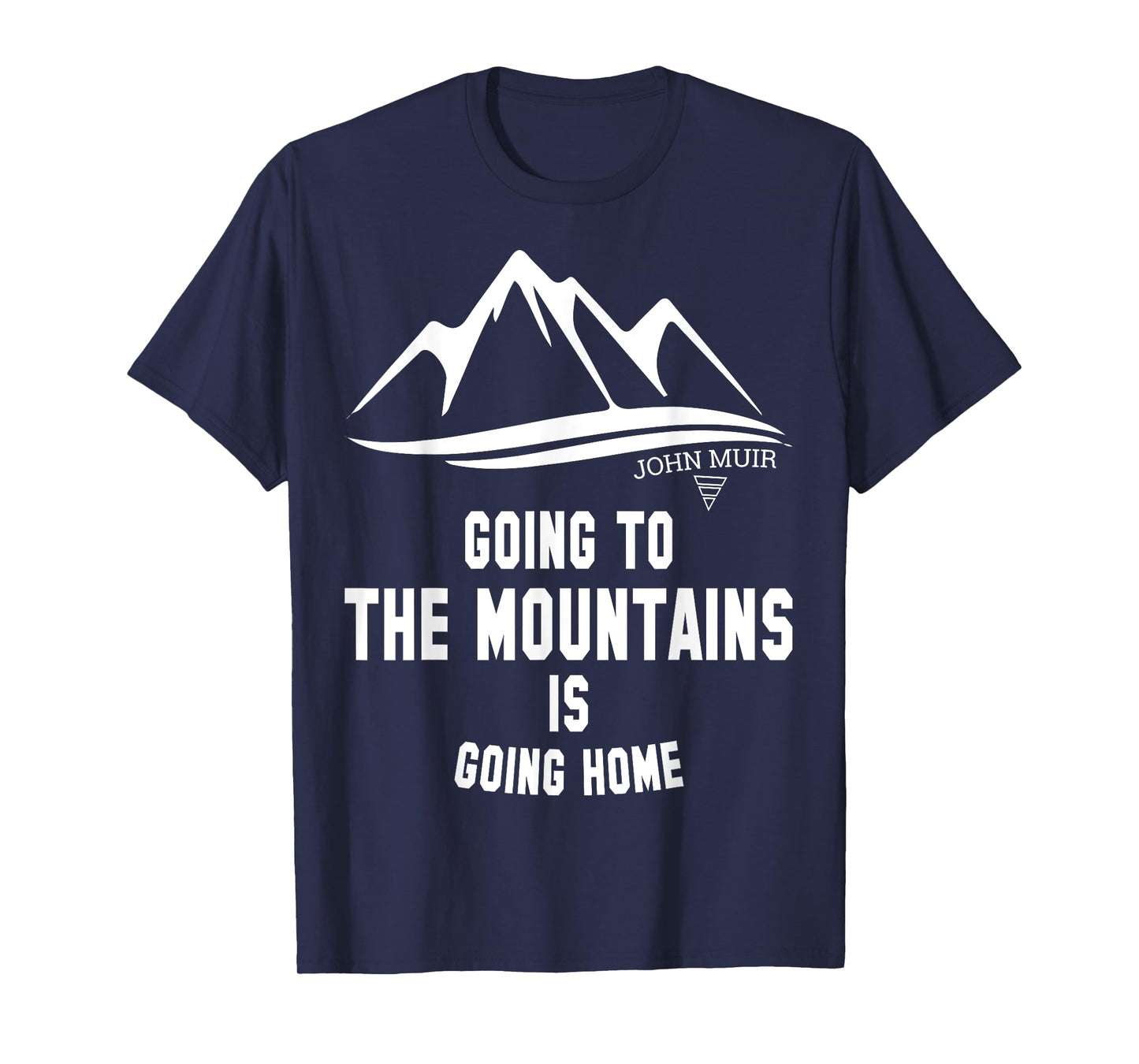 Going to the Mountains Is Going Home John Muir Tee Shirt T-Shirt