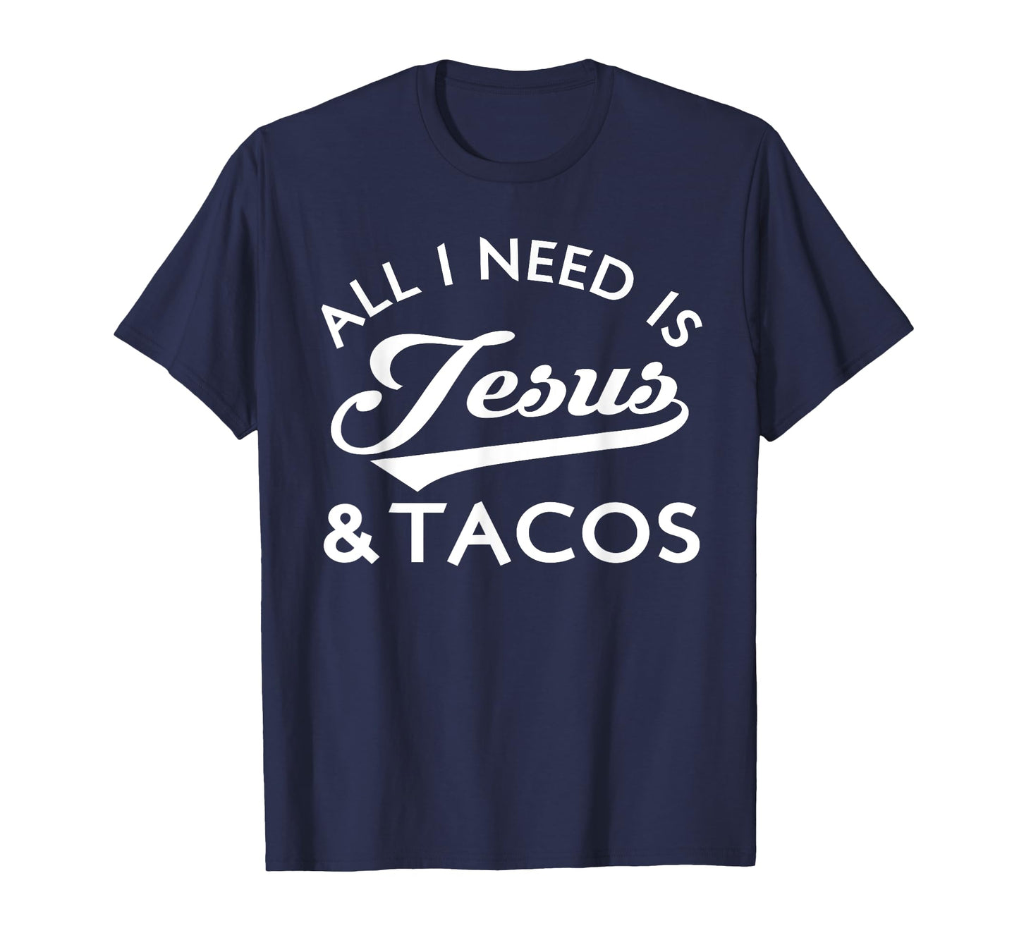 All I Need Is Jesus And Tacos Shirt Funny Christian Quote T-Shirt