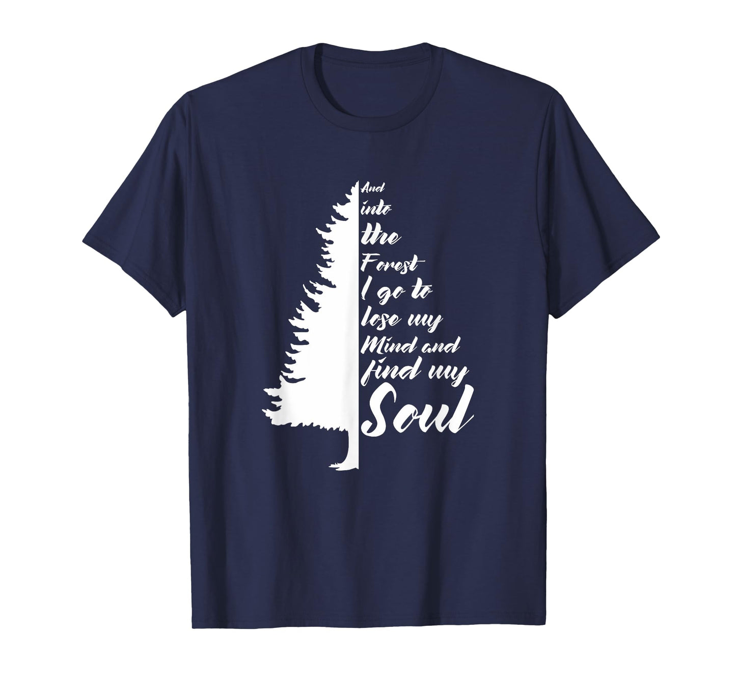 And Into The Forest I go to Lose My mind And Find My Soul T-Shirt