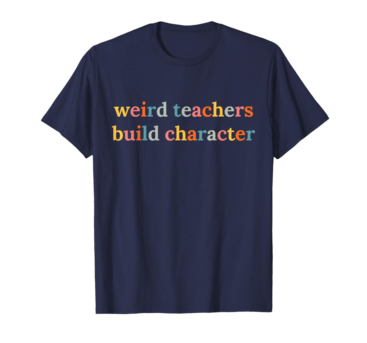 Weird Teachers Build Character Funny Teacher Back To School T-Shirt