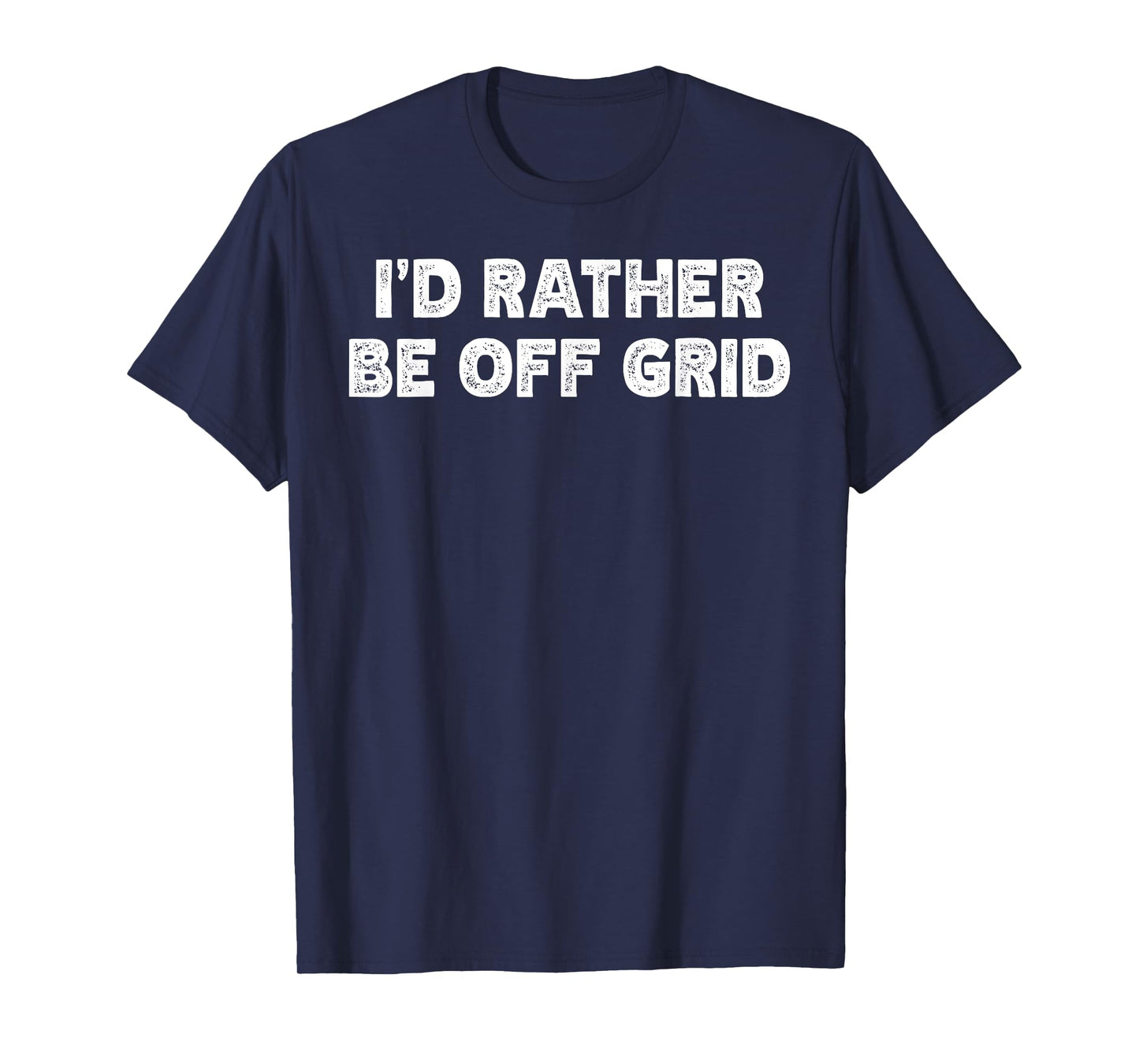 I'd Rather Be Off Grid Camping Hiking T-Shirt