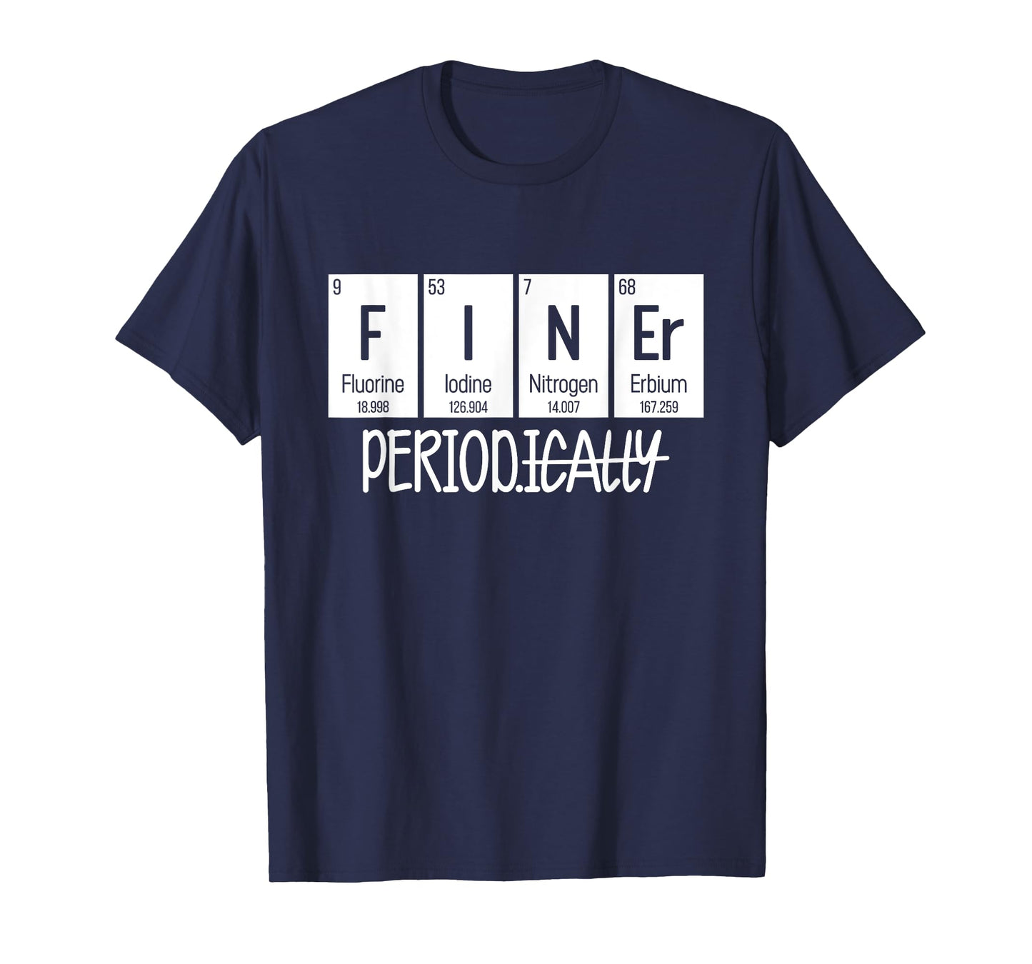 Finer Period Periodically Table T-Shirt
