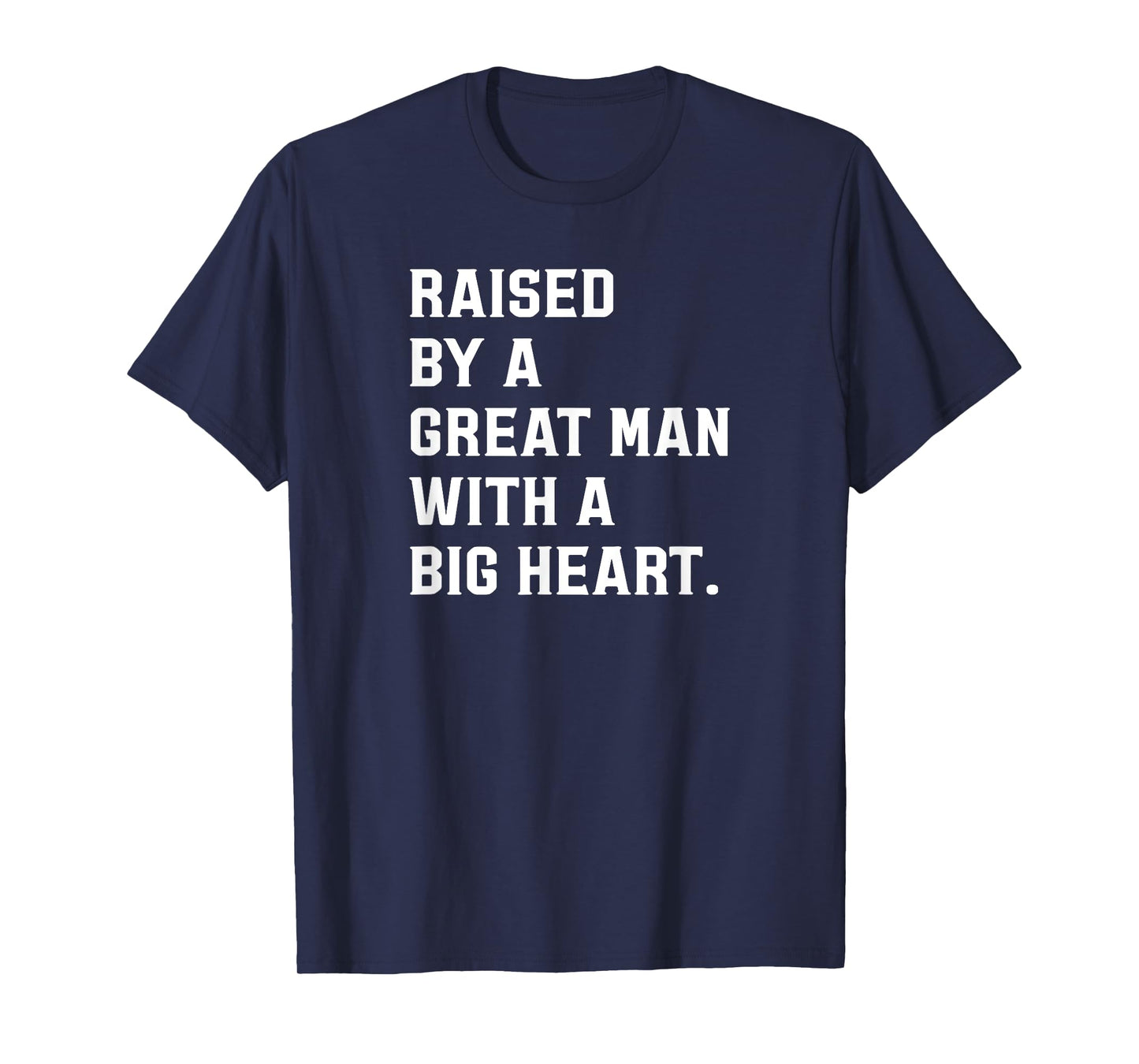 Father’s Day Raised By A Great Man With A Big Heart T-Shirt