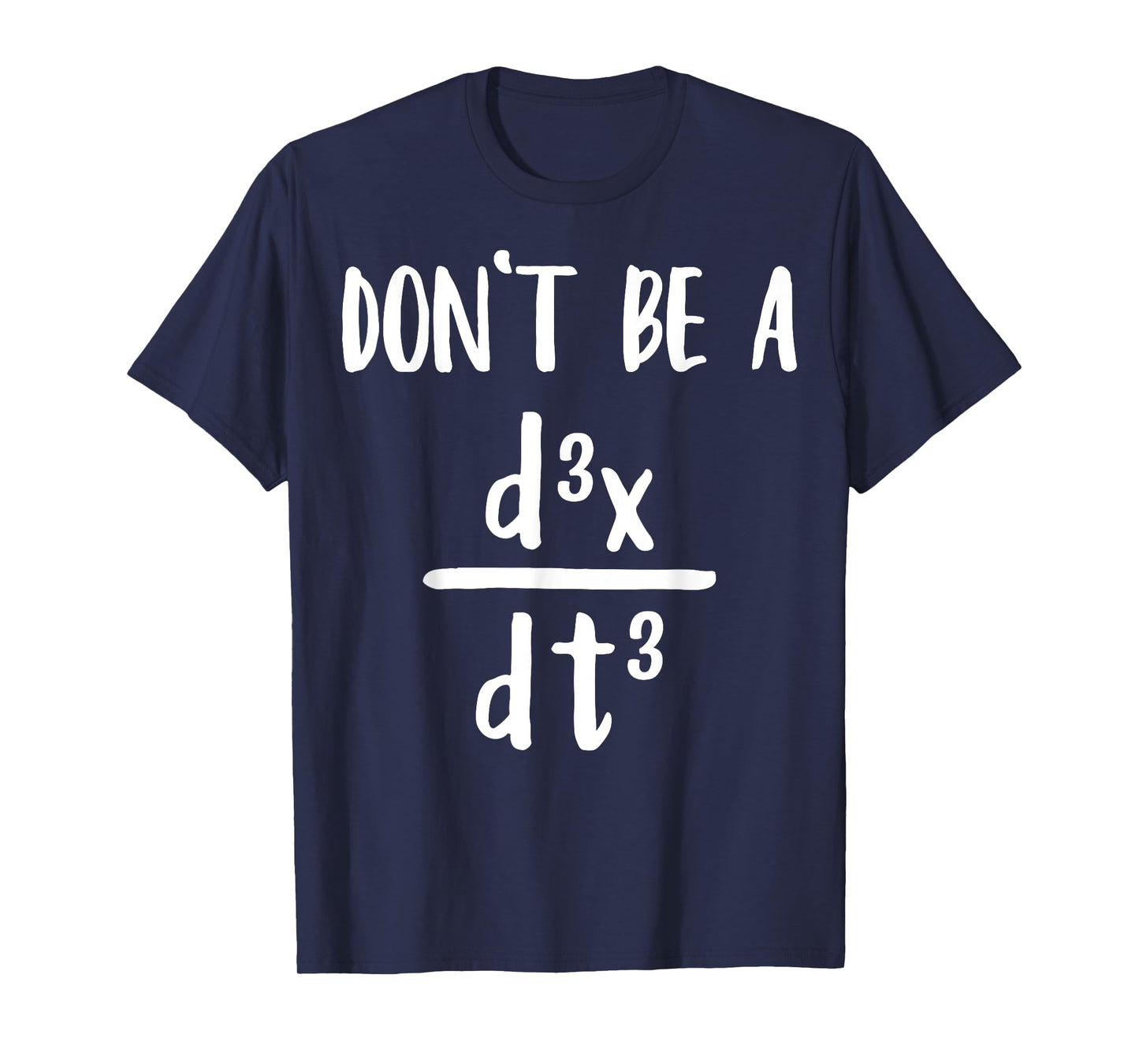 Don’t Be a Third Derivative Funny Math Calculus Humor T-Shirt