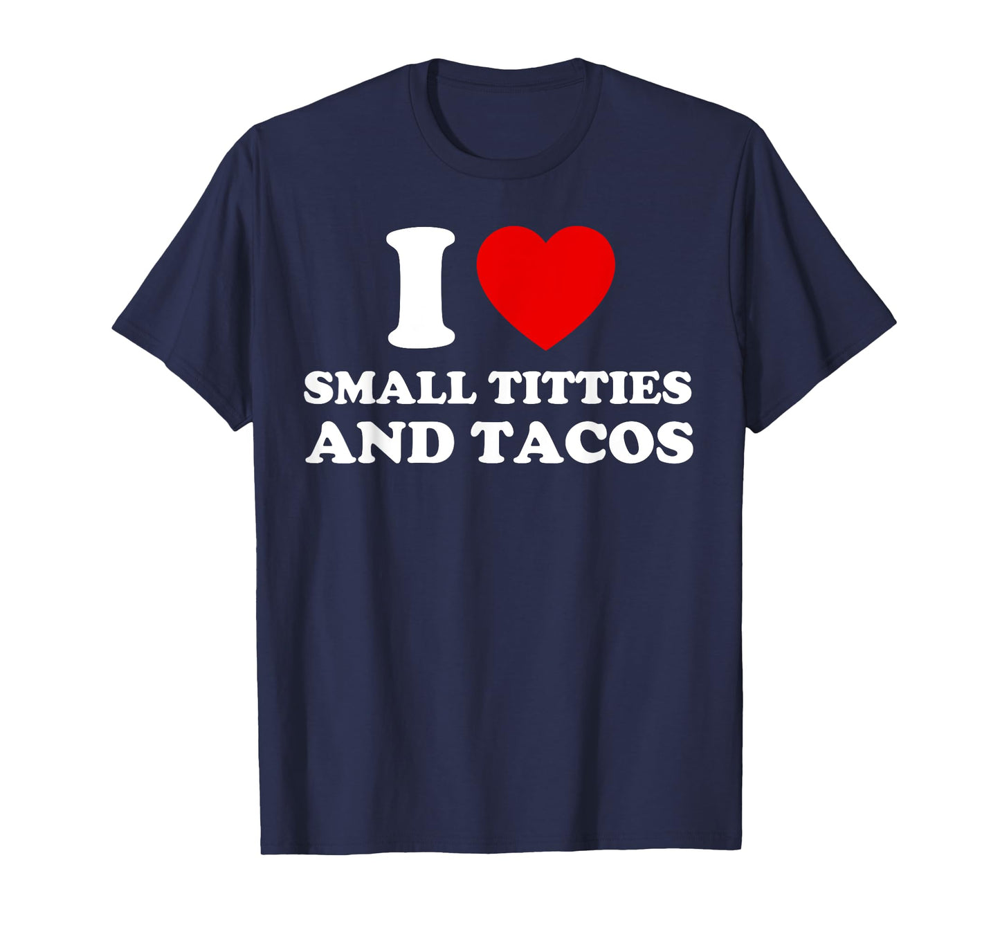 I Love Small Titties and Tacos Funny Red Heart Boobies Boobs T-Shirt