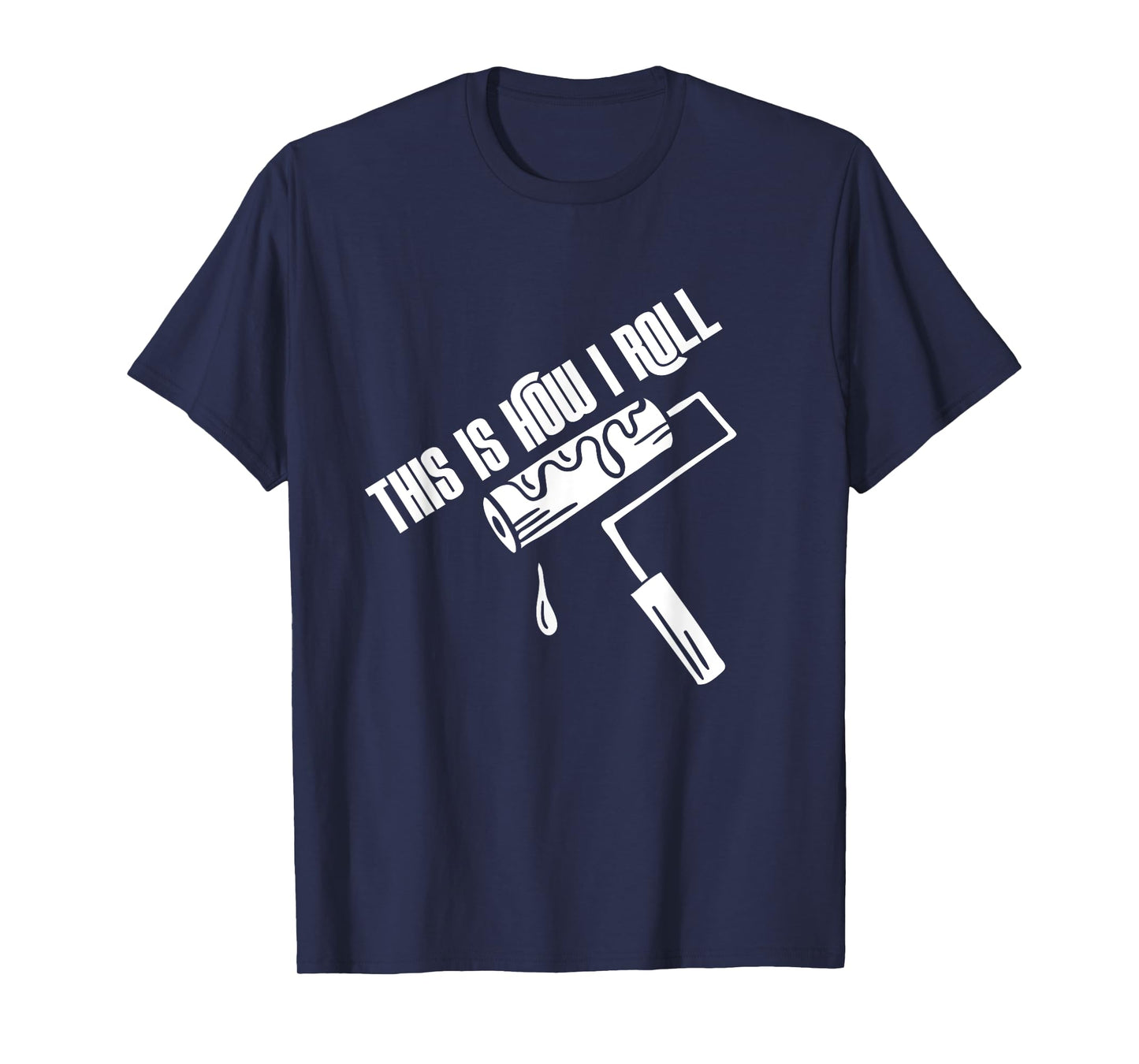 This Is How I Roll Painter Worker House Decorator Painting T-Shirt
