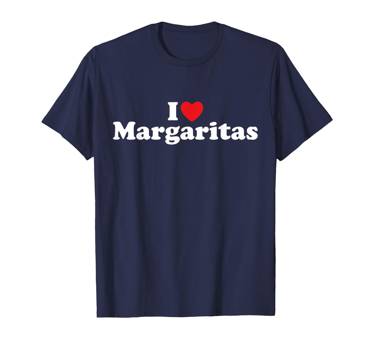 I Love Margaritas - Tequila, Bar Crawl, Cinco de Mayo, Tacos T-Shirt