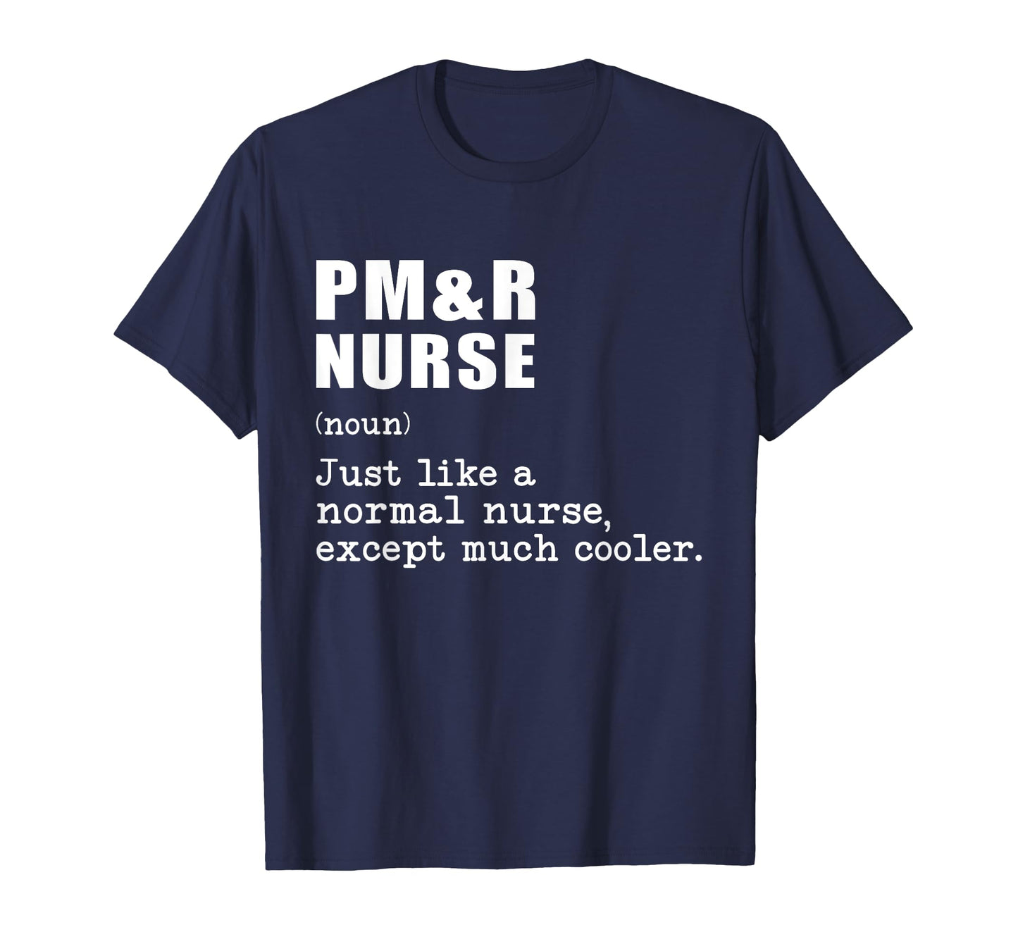 PM&R nurse Just Like a Normal Nurse Except Much Cooler T-Shirt