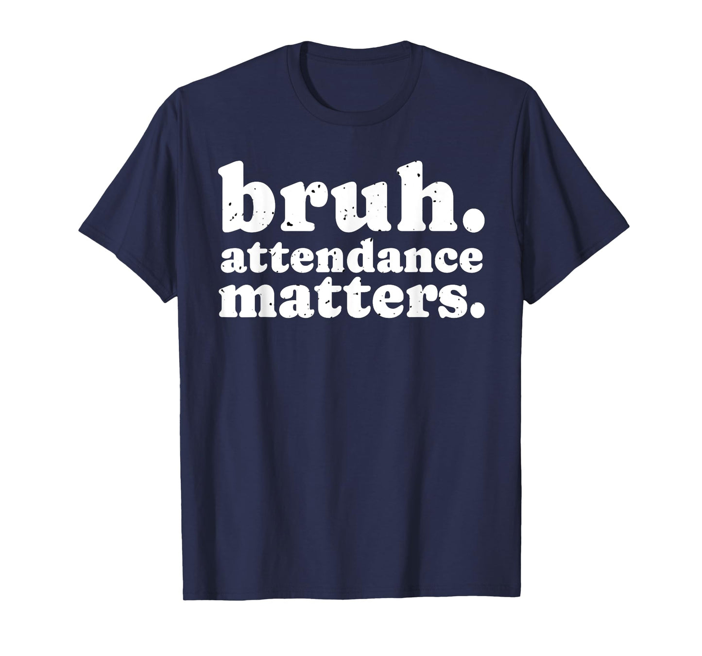 Attendance Matters Bruh Teacher School Attendance Clerk T-Shirt