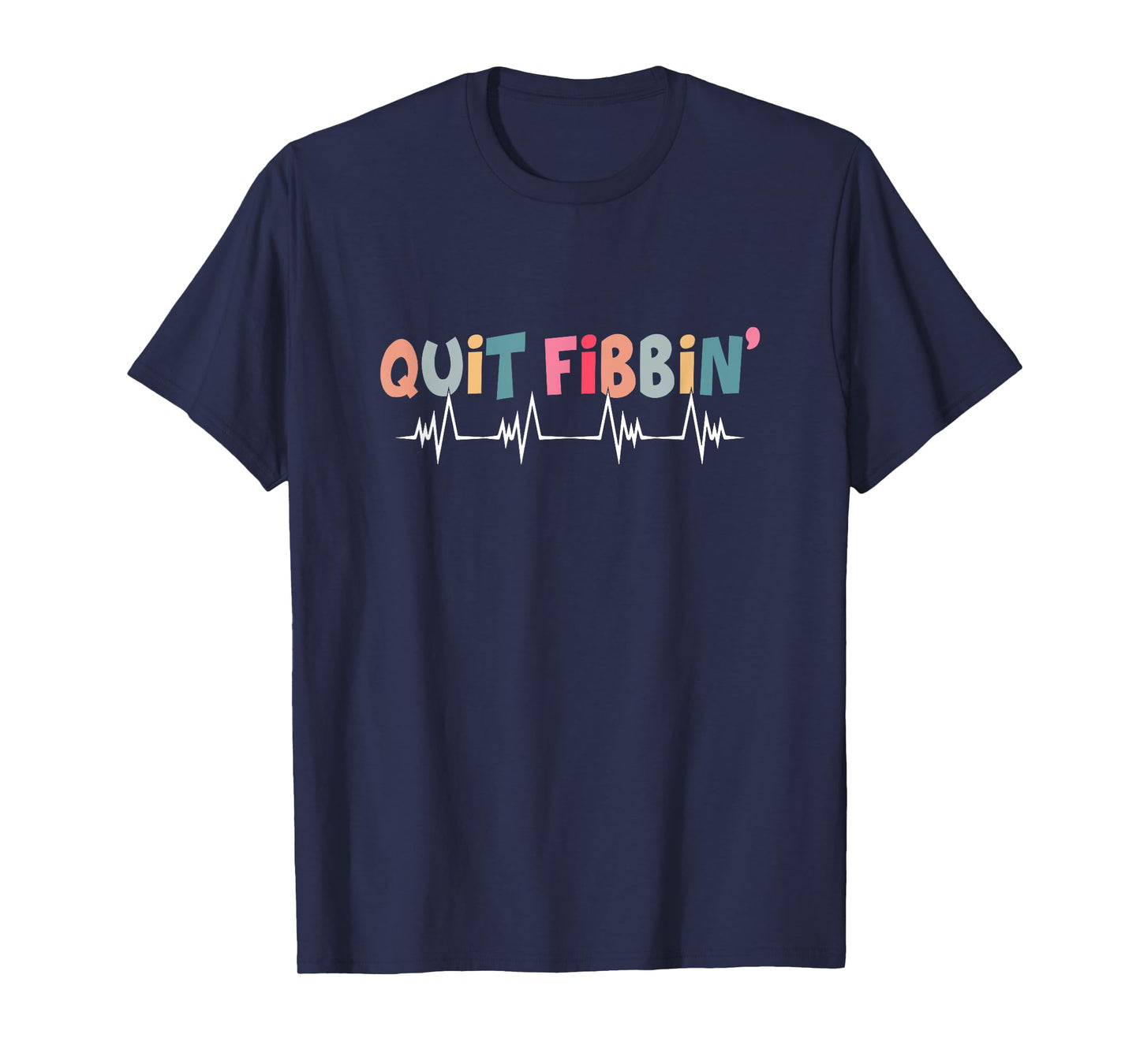 Quit Fibbin Funny Cardiac Nurse Cicu Cvicu Cardiology Heart T-Shirt