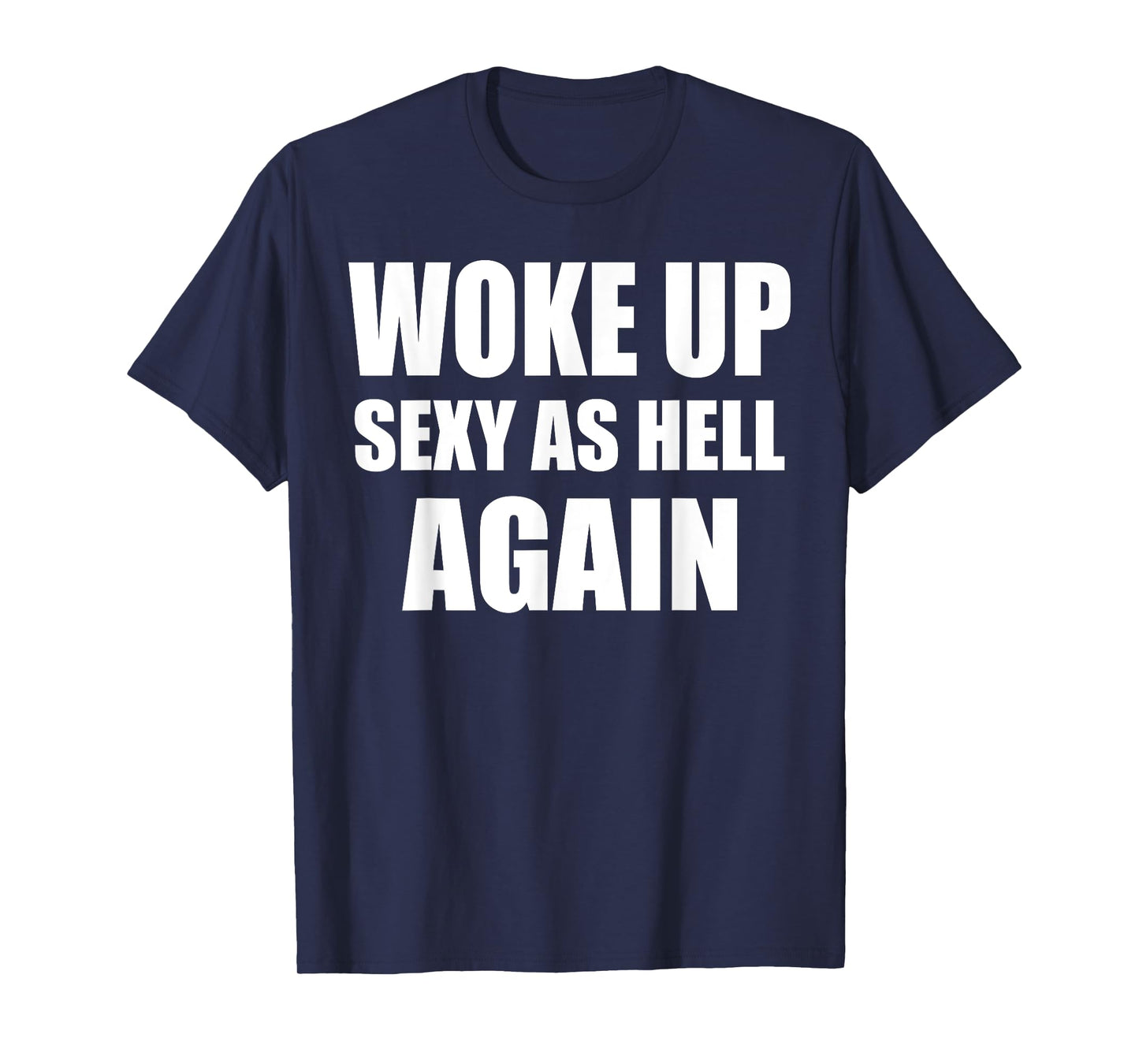 Woke Up Sexy As Hell Again Funny Sarcastic Women Saying T-Shirt