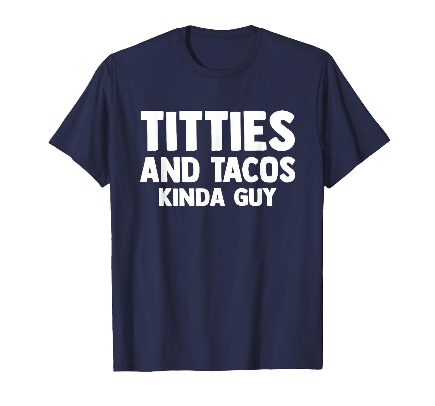 Titties And Tacos Kinda Guy Funny Apparel T-Shirt