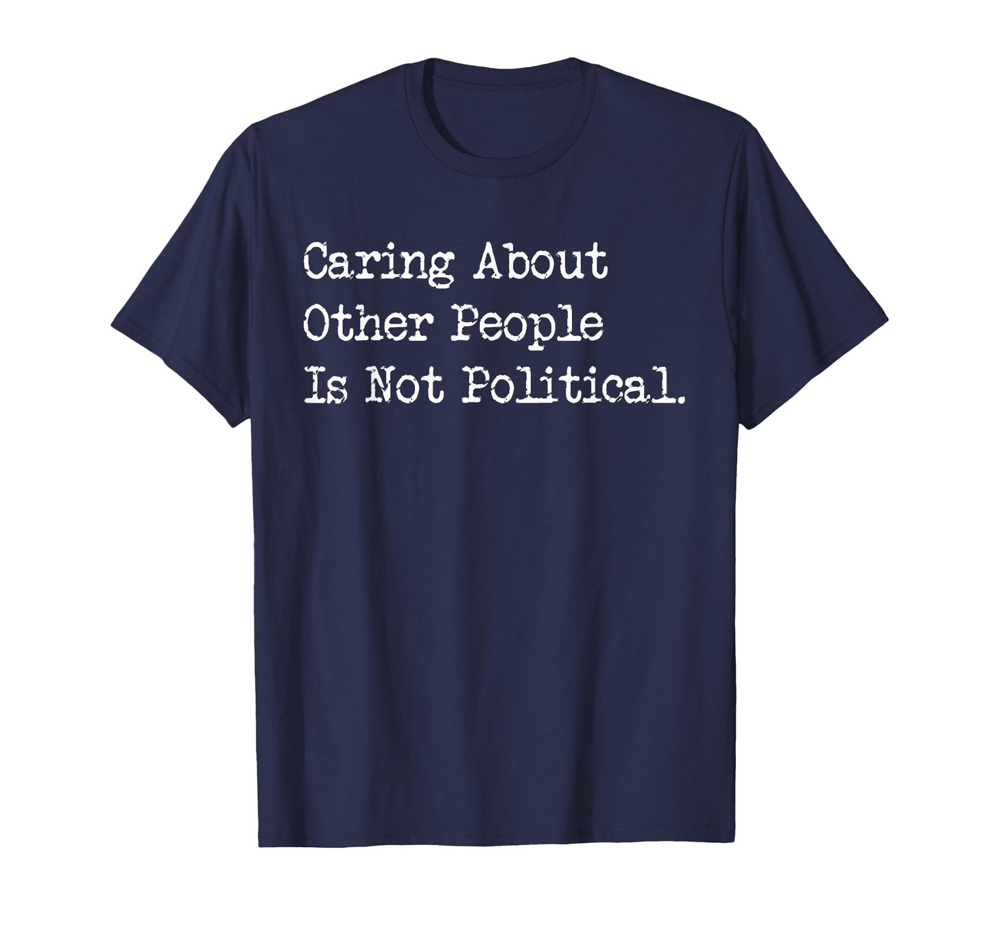 Caring About Others Is Not Political Funny Compassion T-Shirt