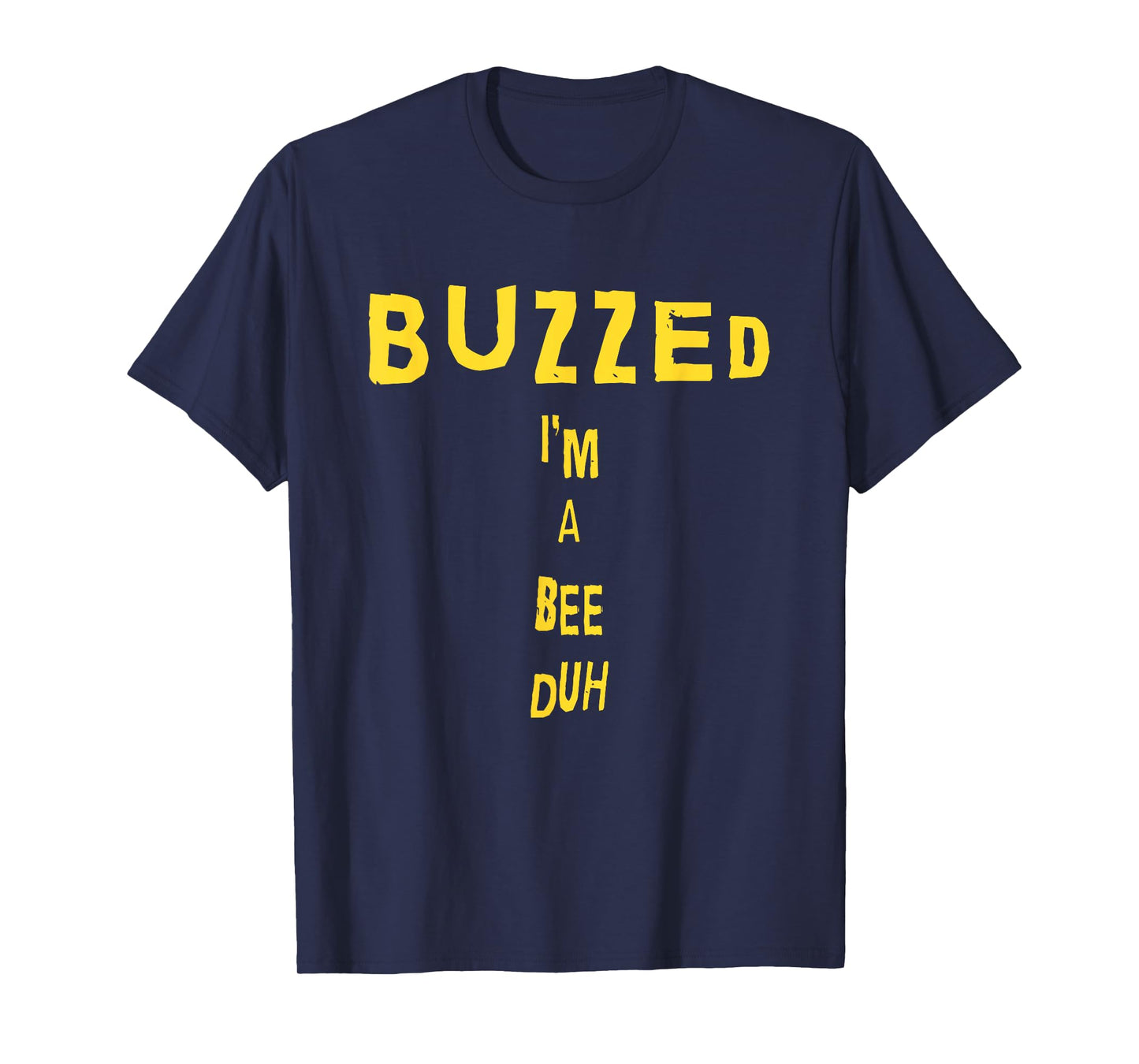 Funny Buzzed I'm A Bee Duh T-Shirt
