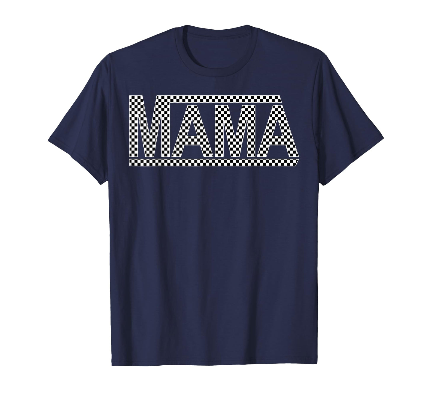 Checkered Mama Funny Black White Design Women or Men or Kids T-Shirt