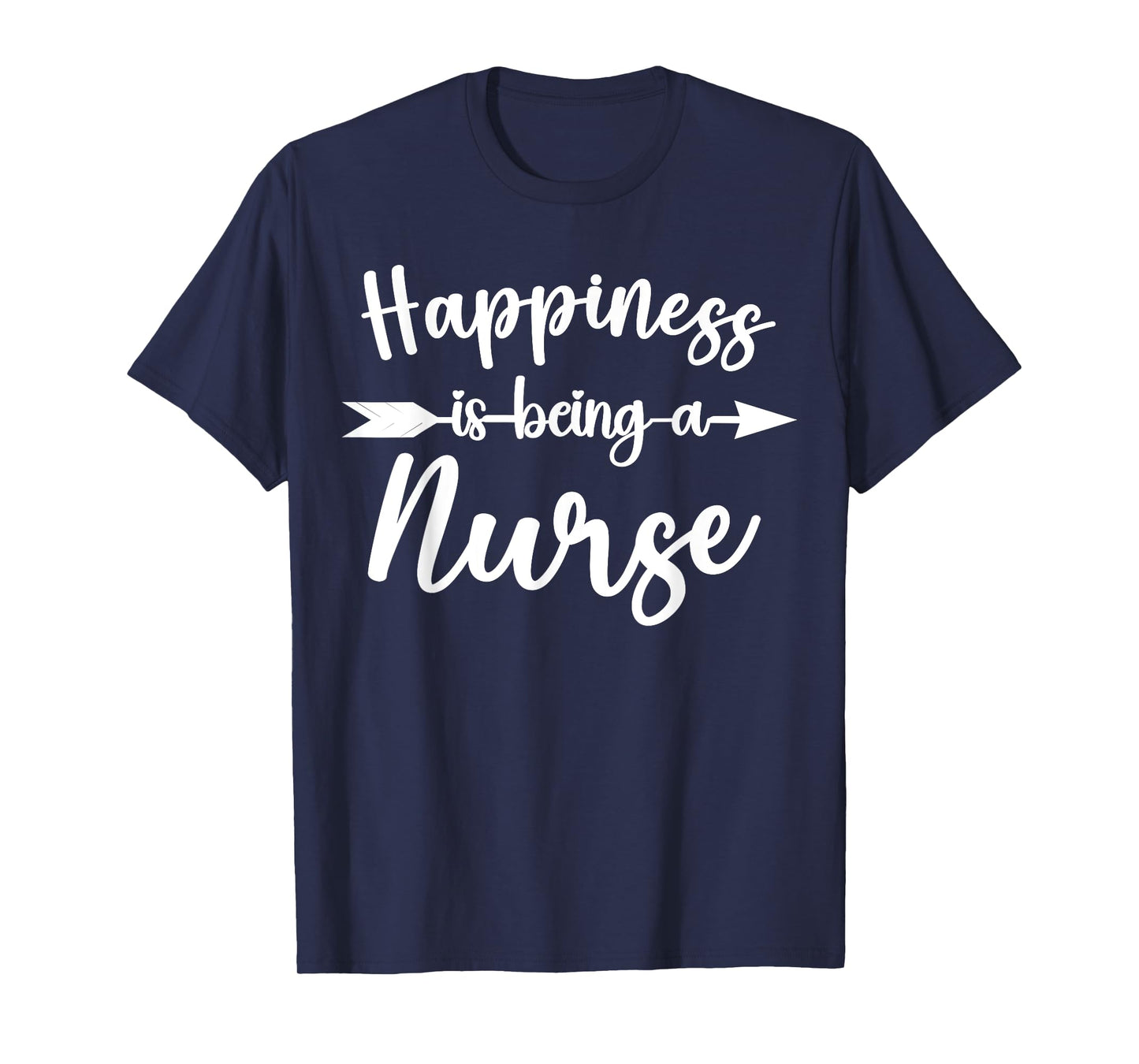 Happiness Is Being A Nurse Funny Nurses Appreciation T-Shirt