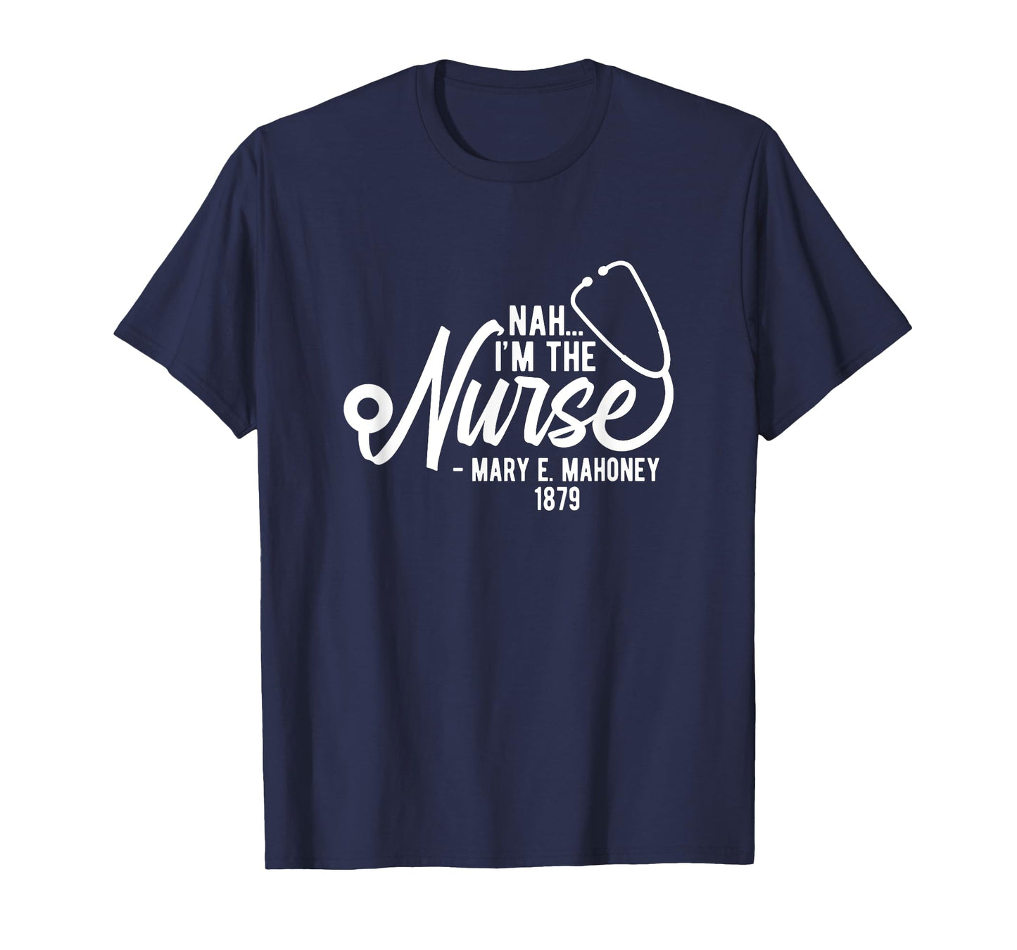 Nah I'm the Nurse - Mary E. Mahoney 1879 - First Black Nurse T-Shirt