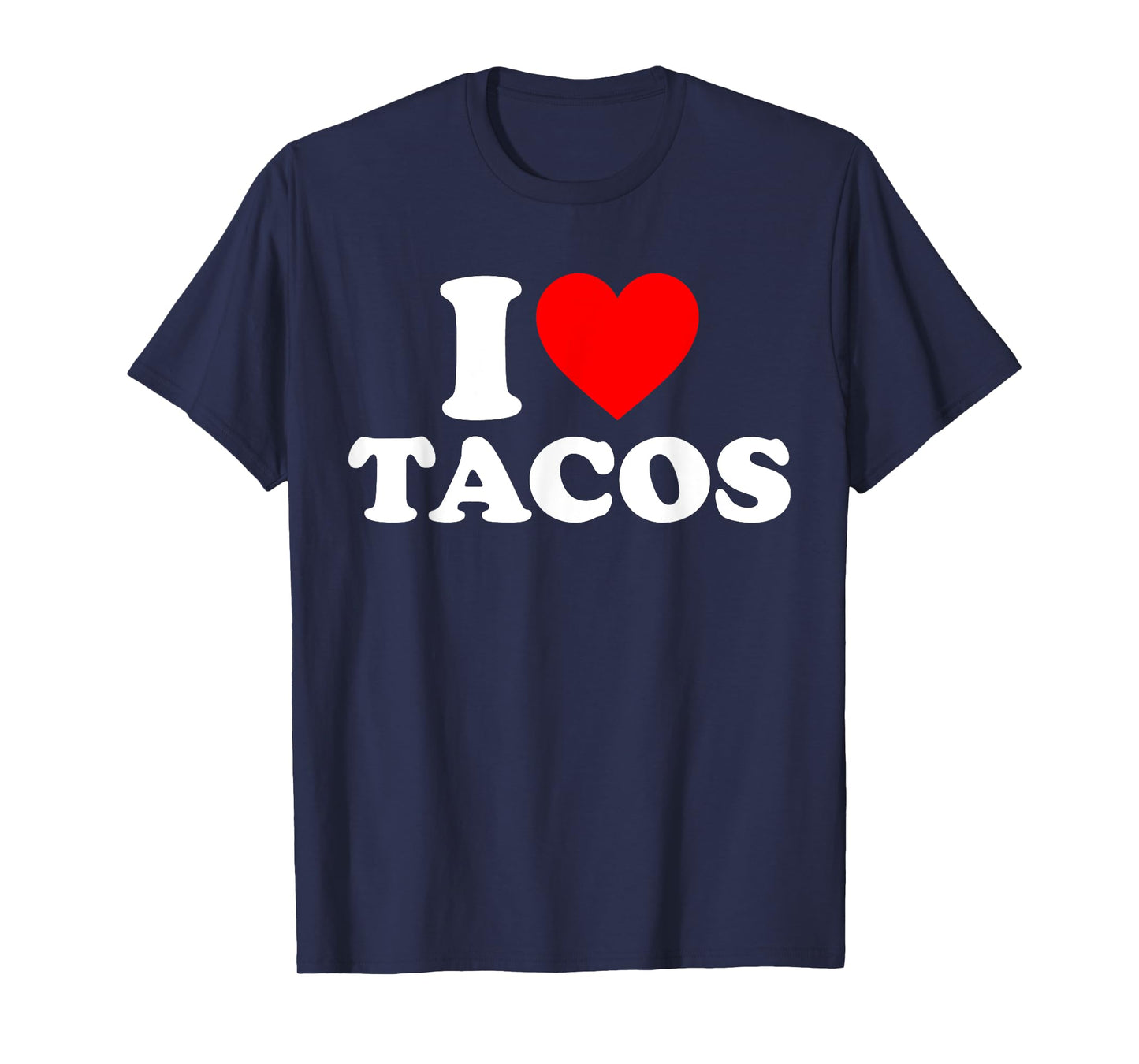 I Love Tacos I Heart Tacos Funny Taco Lover T-Shirt