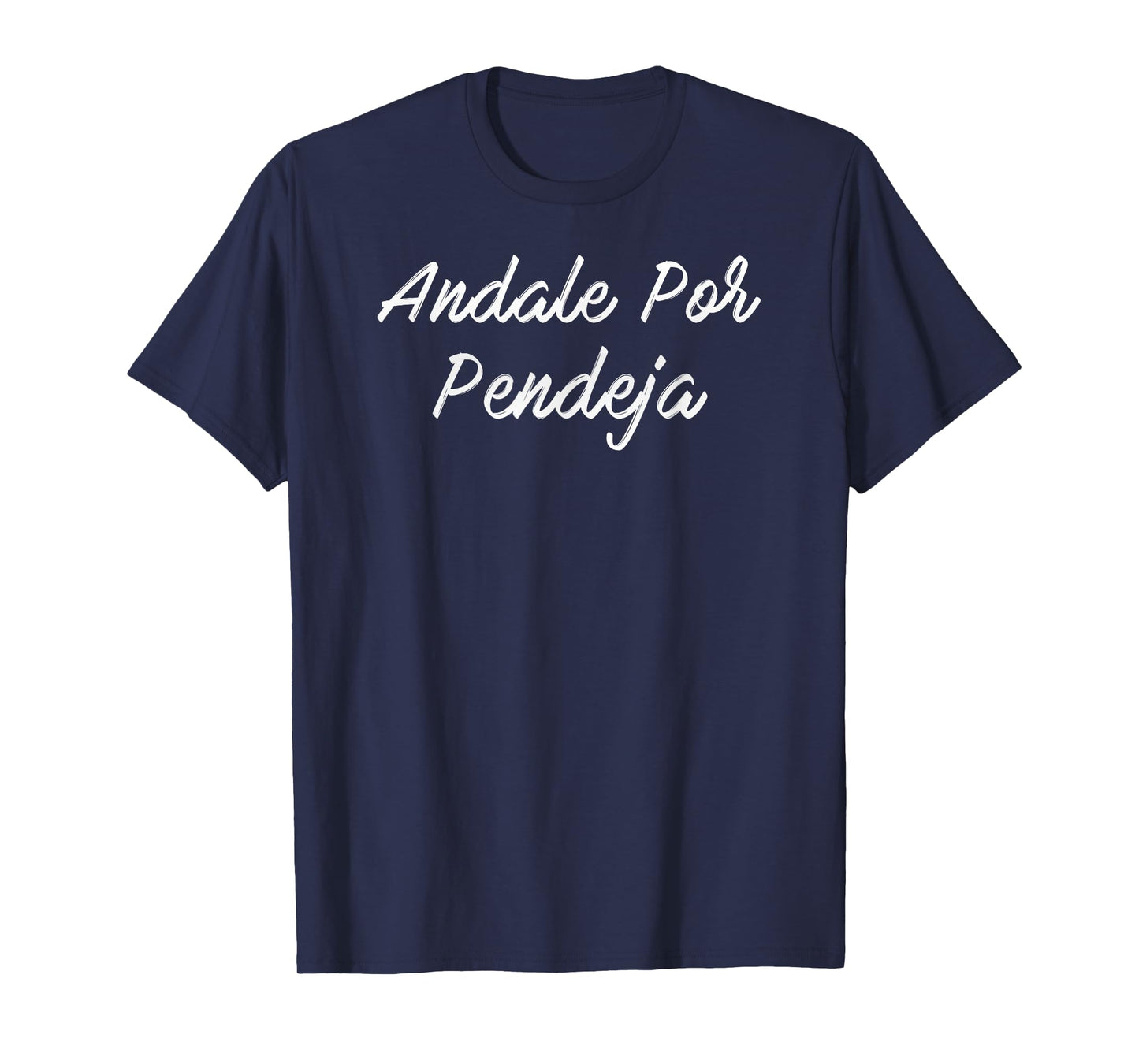 Andale Por Pendeja T-Shirt T-Shirt