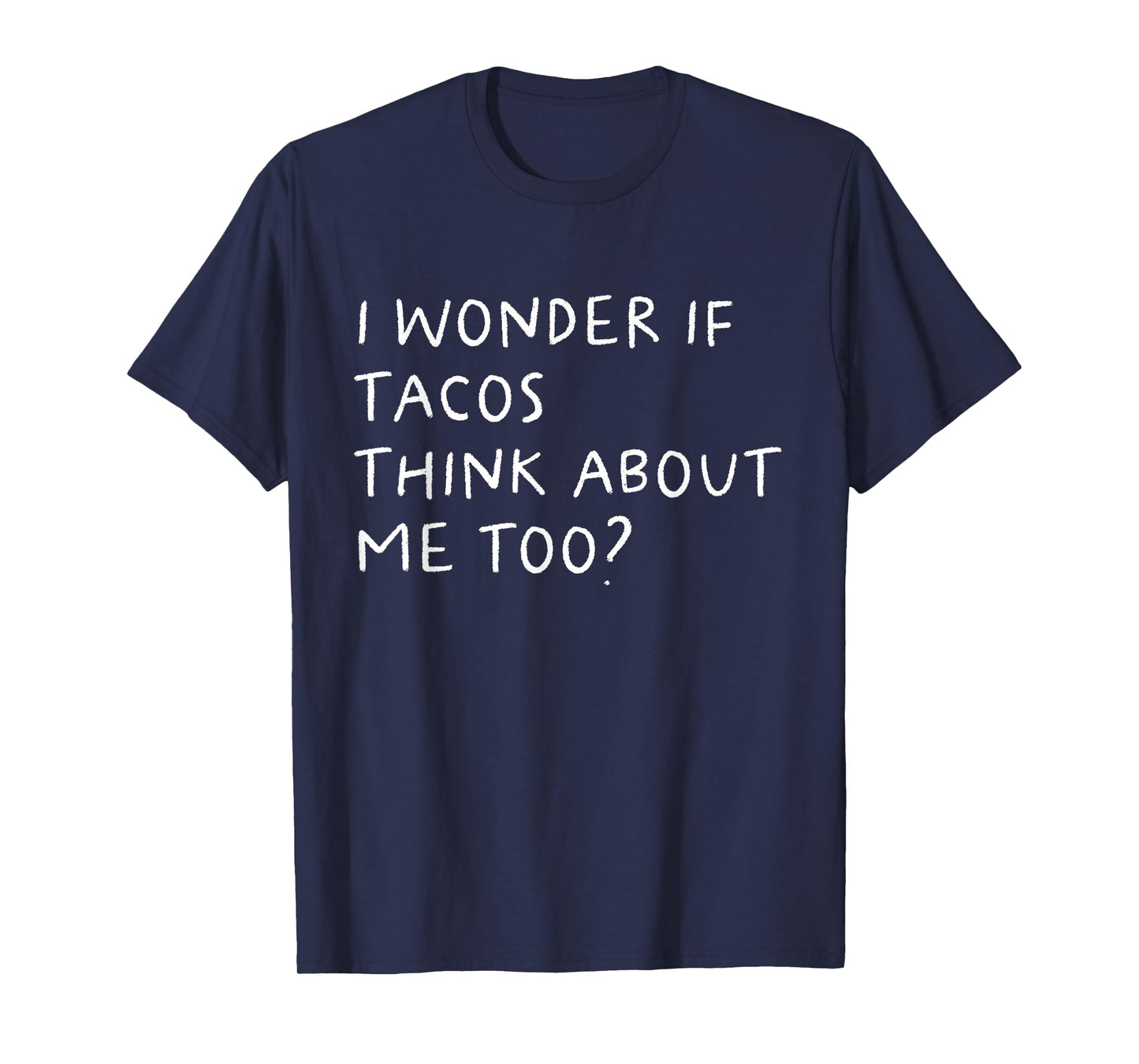 I Wonder If Tacos Thinks About Me Too Funny T-Shirt