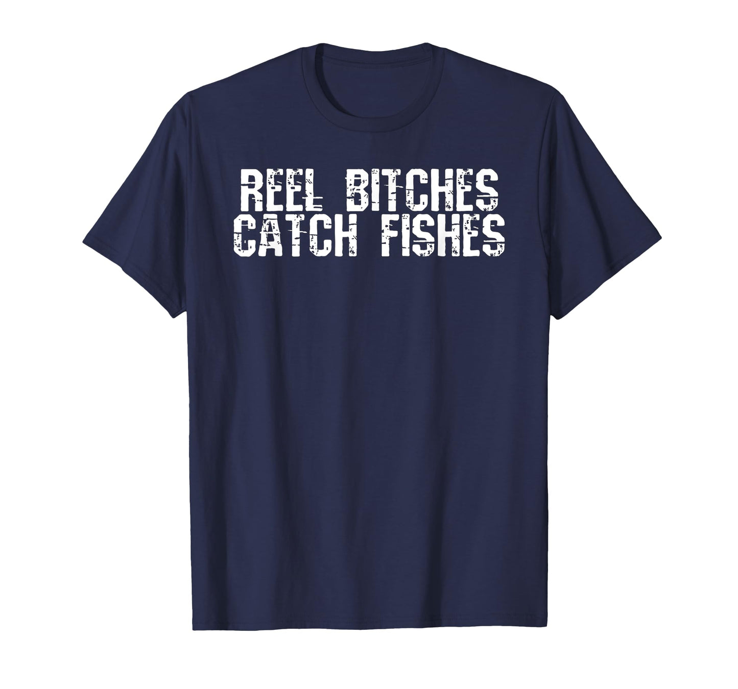 Reel Bitches Catch Fishes T-Shirt