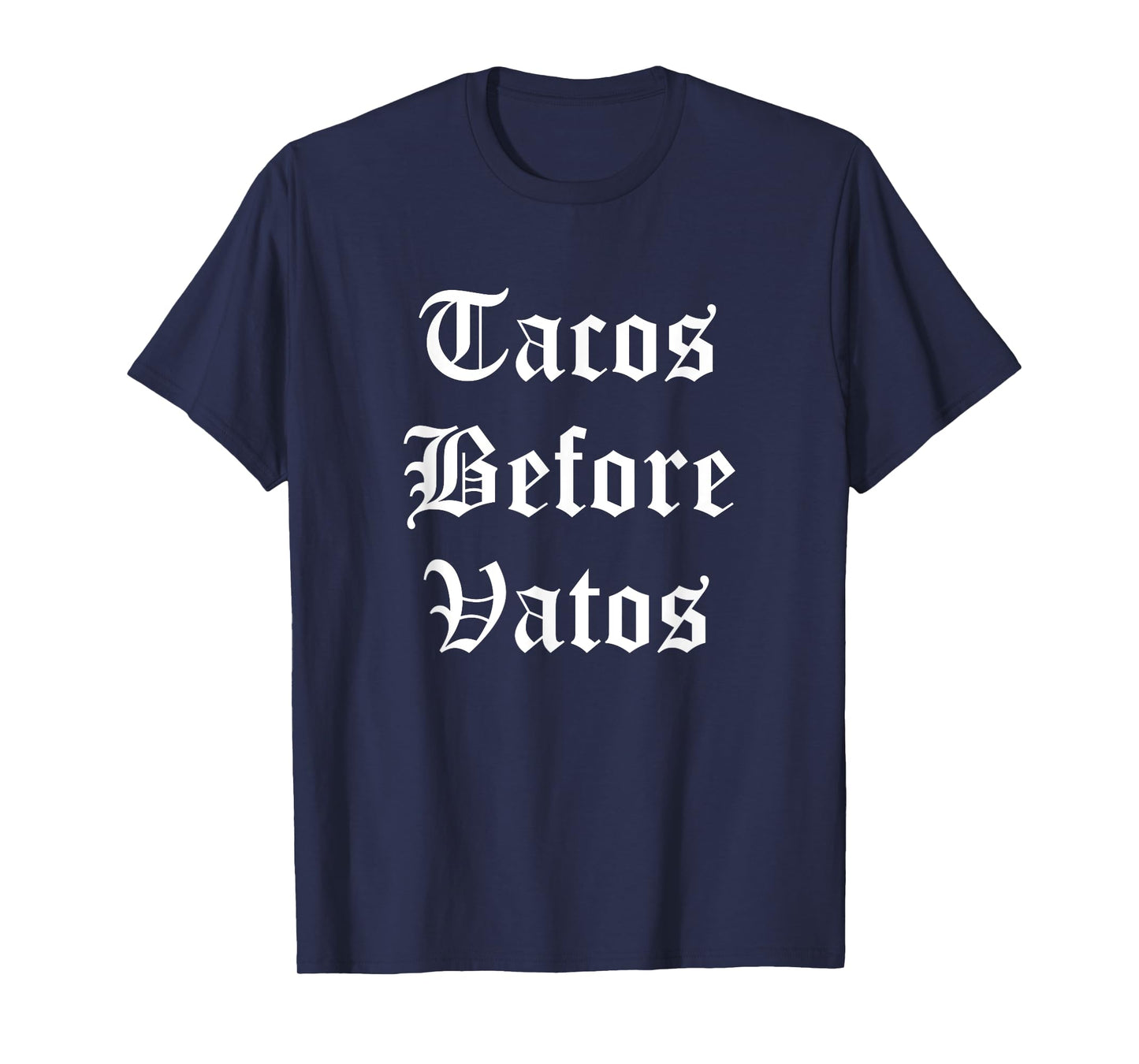 Tacos Before Vatos Funny Cholo Chicano Mexican Food T-Shirt